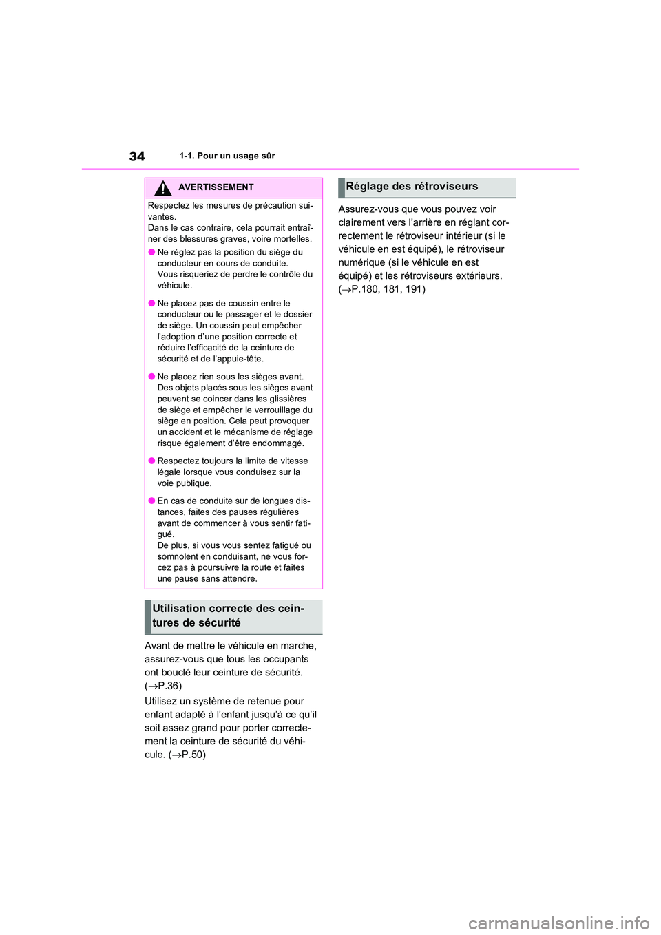 TOYOTA RAV4 2023  Manuel du propriétaire (in French) 341-1. Pour un usage sûr
Avant de mettre le véhicule en marche,  
assurez-vous que tous les occupants 
ont bouclé leur ceinture de sécurité. 
( P.36) 
Utilisez un système de retenue pour  
en