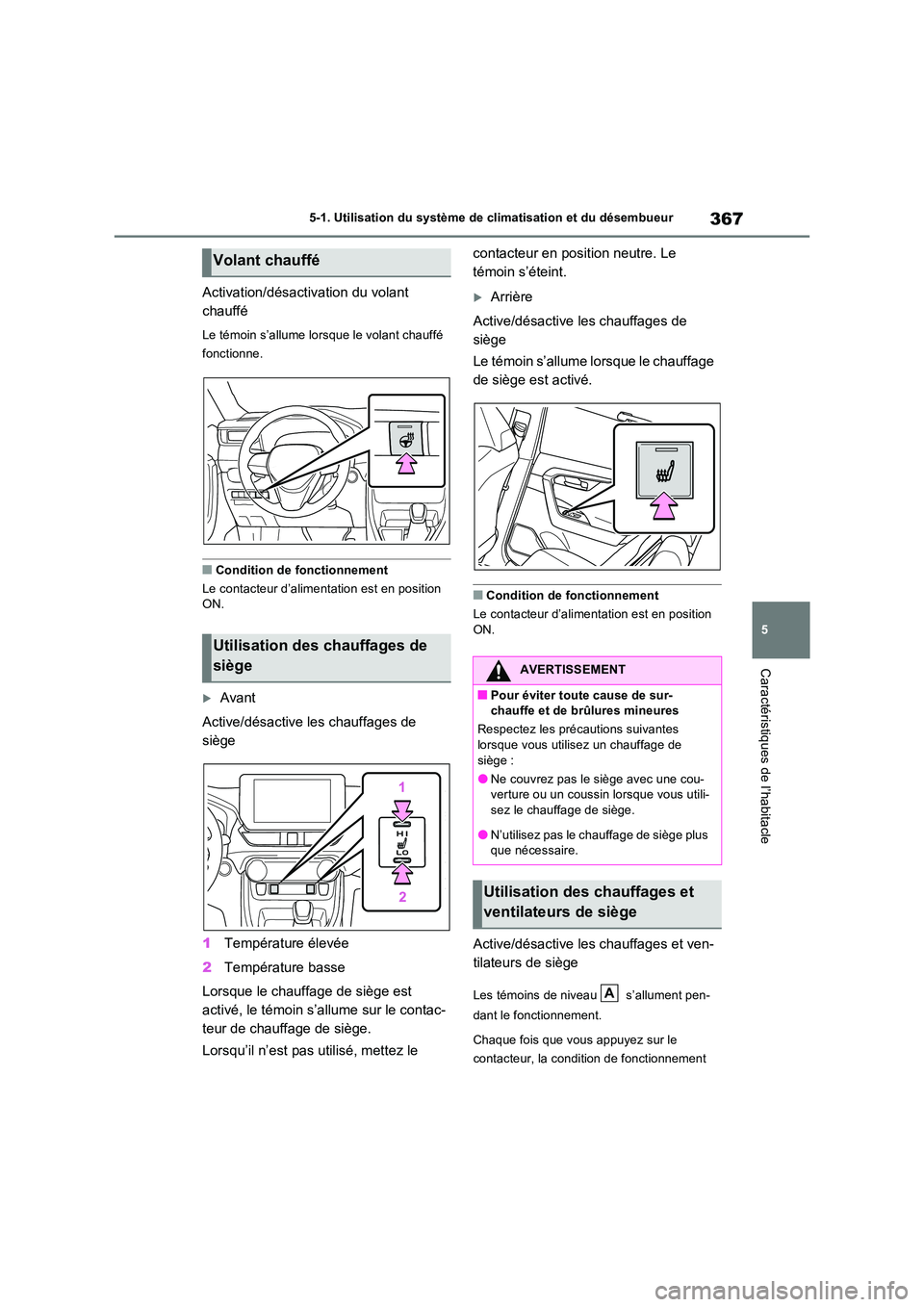 TOYOTA RAV4 2023 Manuel du propriétaire (in French) 367
5
5-1. Utilisation du système de climatisation et du désembueur
Caractéristiques de l’habitacle
Activation/désactivation du volant
chauffé
Le témoin s’allume lorsque le volant chauff TOYOTA RAV4 2023 Manuel du propriétaire (in French) 367
5
5-1. Utilisation du système de climatisation et du désembueur
Caractéristiques de l’habitacle
Activation/désactivation du volant
chauffé
Le témoin s’allume lorsque le volant chauff