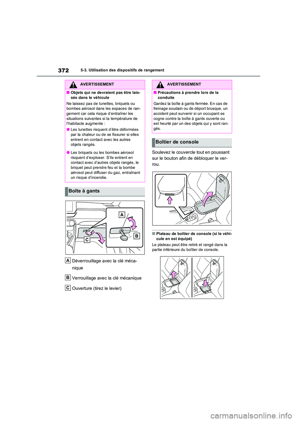 TOYOTA RAV4 2023 Manuel du propriétaire (in French) 3725-3. Utilisation des dispositifs de rangement
Déverrouillage avec la clé méca-
nique
Verrouillage avec la clé mécanique
Ouverture (tirez le levier)
Soulevez le couvercle tout en poussant TOYOTA RAV4 2023 Manuel du propriétaire (in French) 3725-3. Utilisation des dispositifs de rangement
Déverrouillage avec la clé méca-
nique
Verrouillage avec la clé mécanique
Ouverture (tirez le levier)
Soulevez le couvercle tout en poussant