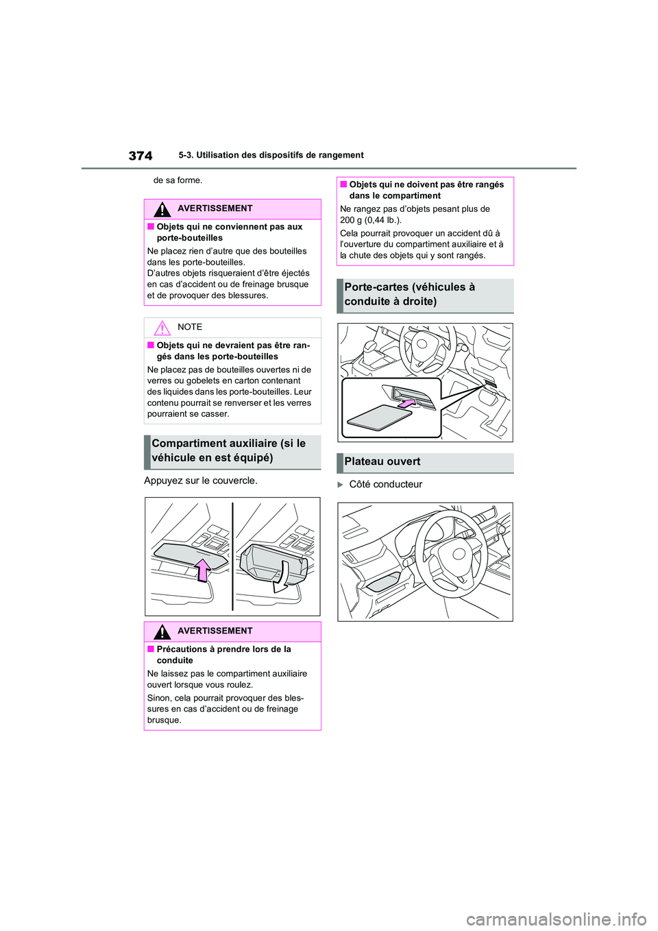 TOYOTA RAV4 2023 Manuel du propriétaire (in French) 3745-3. Utilisation des dispositifs de rangement
de sa forme.
Appuyez sur le couvercle.Côté conducteur
AVERTISSEMENT
■Objets qui ne conviennent pas aux porte-bouteilles
Ne placez rien d’au TOYOTA RAV4 2023 Manuel du propriétaire (in French) 3745-3. Utilisation des dispositifs de rangement
de sa forme.
Appuyez sur le couvercle.Côté conducteur
AVERTISSEMENT
■Objets qui ne conviennent pas aux porte-bouteilles
Ne placez rien d’au