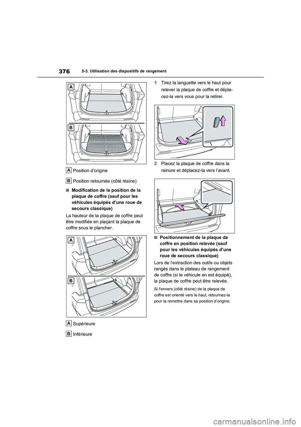 TOYOTA RAV4 2023 Manuel du propriétaire (in French) 3765-3. Utilisation des dispositifs de rangement
Position d’origine
Position retournée (côté résine)
■Modification de la position de la
plaque de coffre (sauf pour les
véhicules équipés d TOYOTA RAV4 2023 Manuel du propriétaire (in French) 3765-3. Utilisation des dispositifs de rangement
Position d’origine
Position retournée (côté résine)
■Modification de la position de la
plaque de coffre (sauf pour les
véhicules équipés d