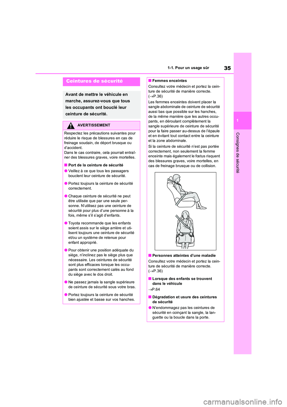 TOYOTA RAV4 2023  Manuel du propriétaire (in French) 35
1 
1-1. Pour un usage sûr
Consignes de sécurité
Ceintures de sécurité
Avant de mettre le véhicule en  
marche, assurez-vous que tous  
les occupants ont bouclé leur  
ceinture de sécurité.