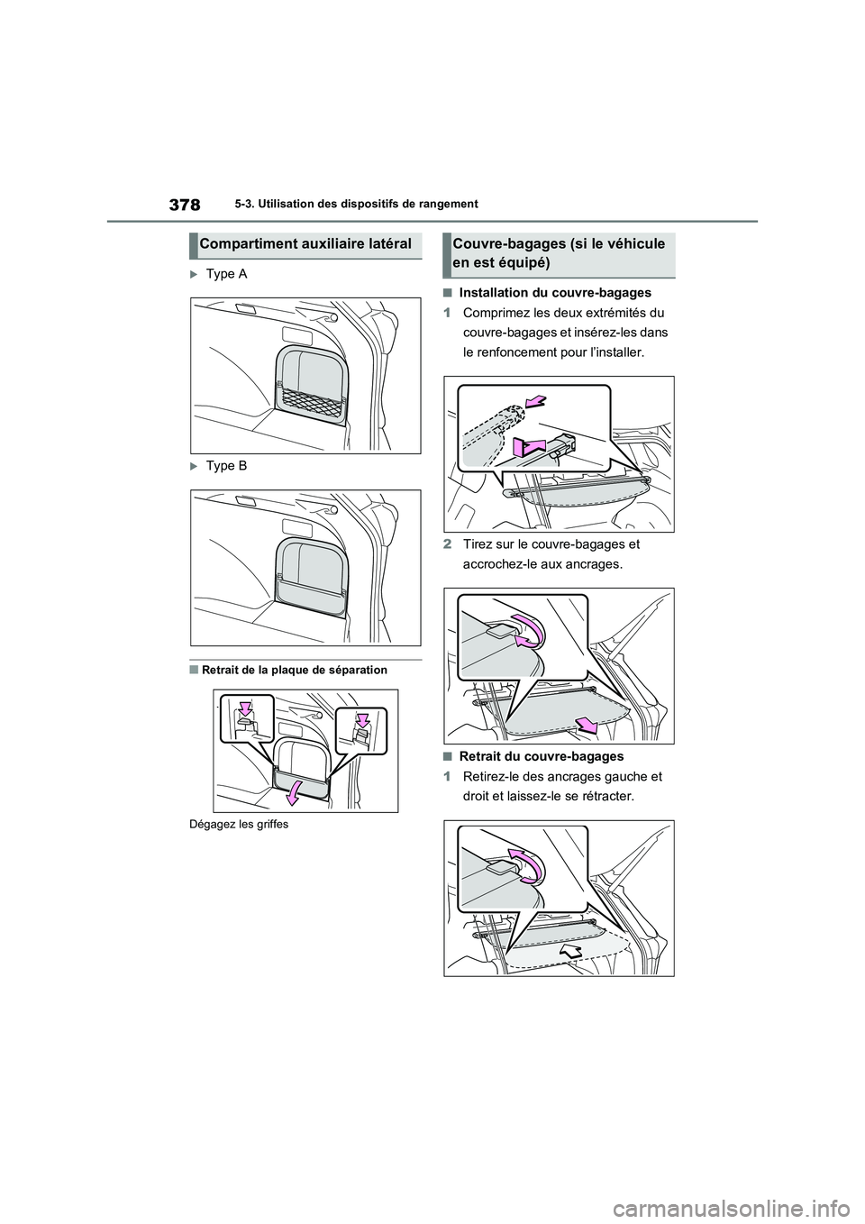 TOYOTA RAV4 2023 Manuel du propriétaire (in French) 3785-3. Utilisation des dispositifs de rangement
Type A
Type B
■Retrait de la plaque de séparation
Dégagez les griffes
■Installation du couvre-bagages
1Comprimez les deux extrémités du
TOYOTA RAV4 2023 Manuel du propriétaire (in French) 3785-3. Utilisation des dispositifs de rangement
Type A
Type B
■Retrait de la plaque de séparation
Dégagez les griffes
■Installation du couvre-bagages
1Comprimez les deux extrémités du
