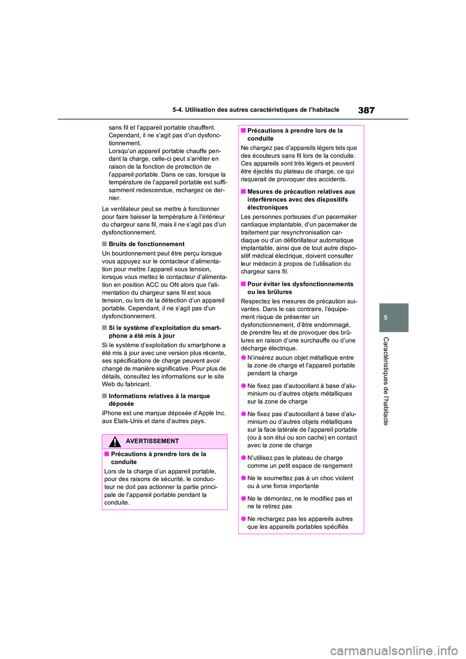 TOYOTA RAV4 2023 Manuel du propriétaire (in French) 387
5
5-4. Utilisation des autres caractéristiques de l’habitacle
Caractéristiques de l’habitacle
sans fil et l’appareil portable chauffent. Cependant, il ne s’agit pas d’un dysfonc-tion TOYOTA RAV4 2023 Manuel du propriétaire (in French) 387
5
5-4. Utilisation des autres caractéristiques de l’habitacle
Caractéristiques de l’habitacle
sans fil et l’appareil portable chauffent. Cependant, il ne s’agit pas d’un dysfonc-tion