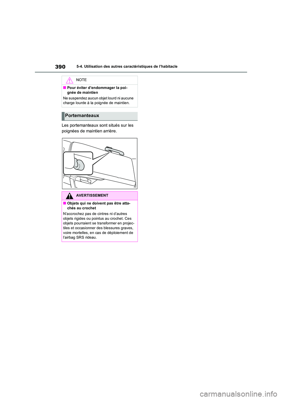 TOYOTA RAV4 2023 Manuel du propriétaire (in French) 3905-4. Utilisation des autres caractéristiques de l’habitacle
Les portemanteaux sont situés sur les
poignées de maintien arrière.
NOTE
■Pour éviter d’endommager la poi-
gnée de maintie TOYOTA RAV4 2023 Manuel du propriétaire (in French) 3905-4. Utilisation des autres caractéristiques de l’habitacle
Les portemanteaux sont situés sur les
poignées de maintien arrière.
NOTE
■Pour éviter d’endommager la poi-
gnée de maintie