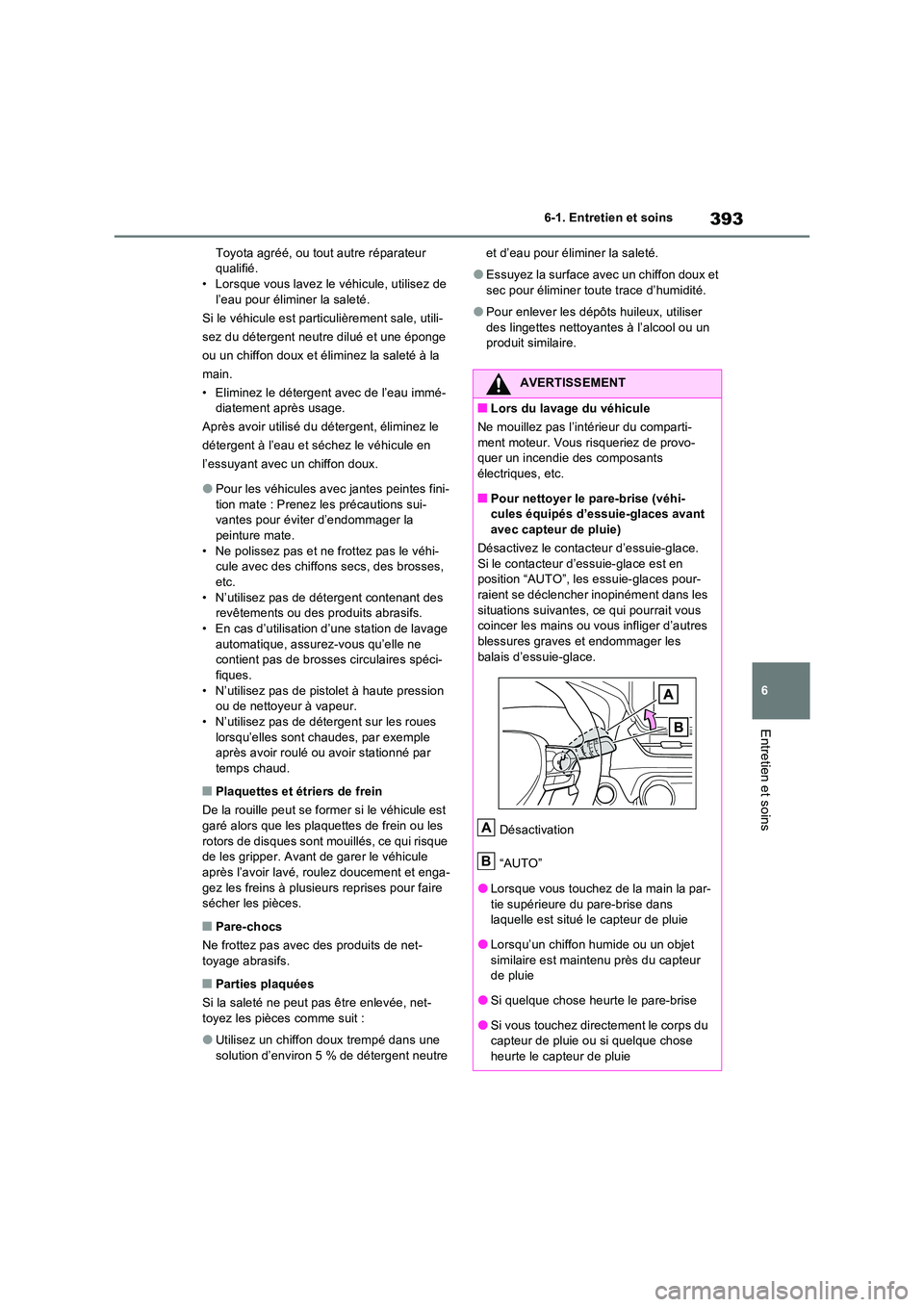 TOYOTA RAV4 2023 Manuel du propriétaire (in French) 393
6
6-1. Entretien et soins
Entretien et soins
Toyota agréé, ou tout autre réparateur qualifié.• Lorsque vous lavez le véhicule, utilisez de
l’eau pour éliminer la saleté.
Si le véh TOYOTA RAV4 2023 Manuel du propriétaire (in French) 393
6
6-1. Entretien et soins
Entretien et soins
Toyota agréé, ou tout autre réparateur qualifié.• Lorsque vous lavez le véhicule, utilisez de
l’eau pour éliminer la saleté.
Si le véh