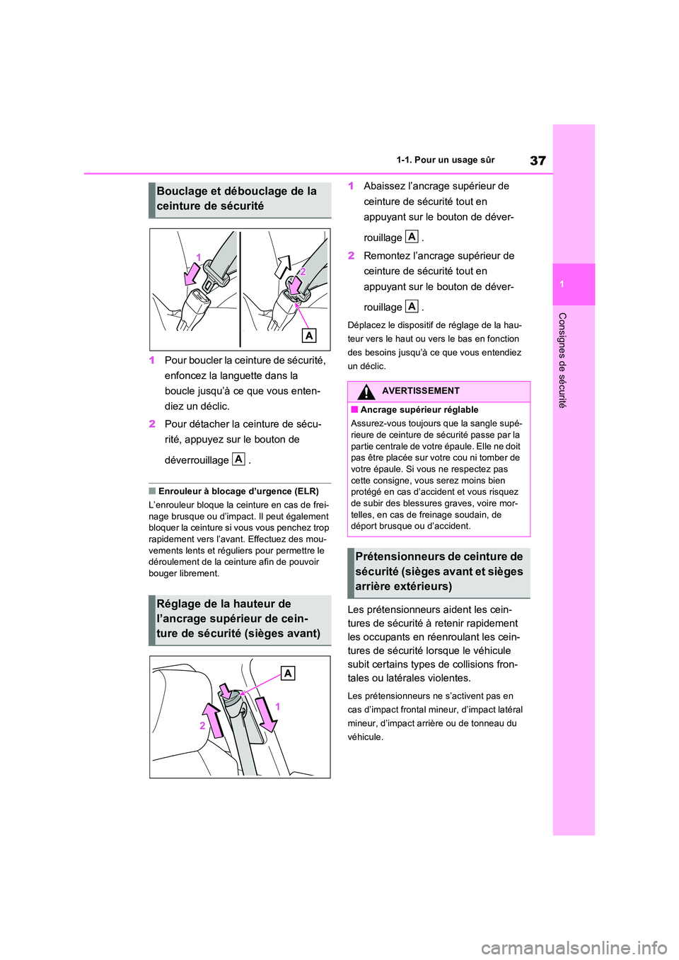 TOYOTA RAV4 2023 Manuel du propriétaire (in French) 37
1
1-1. Pour un usage sûr
Consignes de sécurité
1 Pour boucler la ceinture de sécurité,
enfoncez la languette dans la
boucle jusqu’à ce que vous enten-
diez un déclic.
2 Pour détach TOYOTA RAV4 2023 Manuel du propriétaire (in French) 37
1
1-1. Pour un usage sûr
Consignes de sécurité
1 Pour boucler la ceinture de sécurité,
enfoncez la languette dans la
boucle jusqu’à ce que vous enten-
diez un déclic.
2 Pour détach