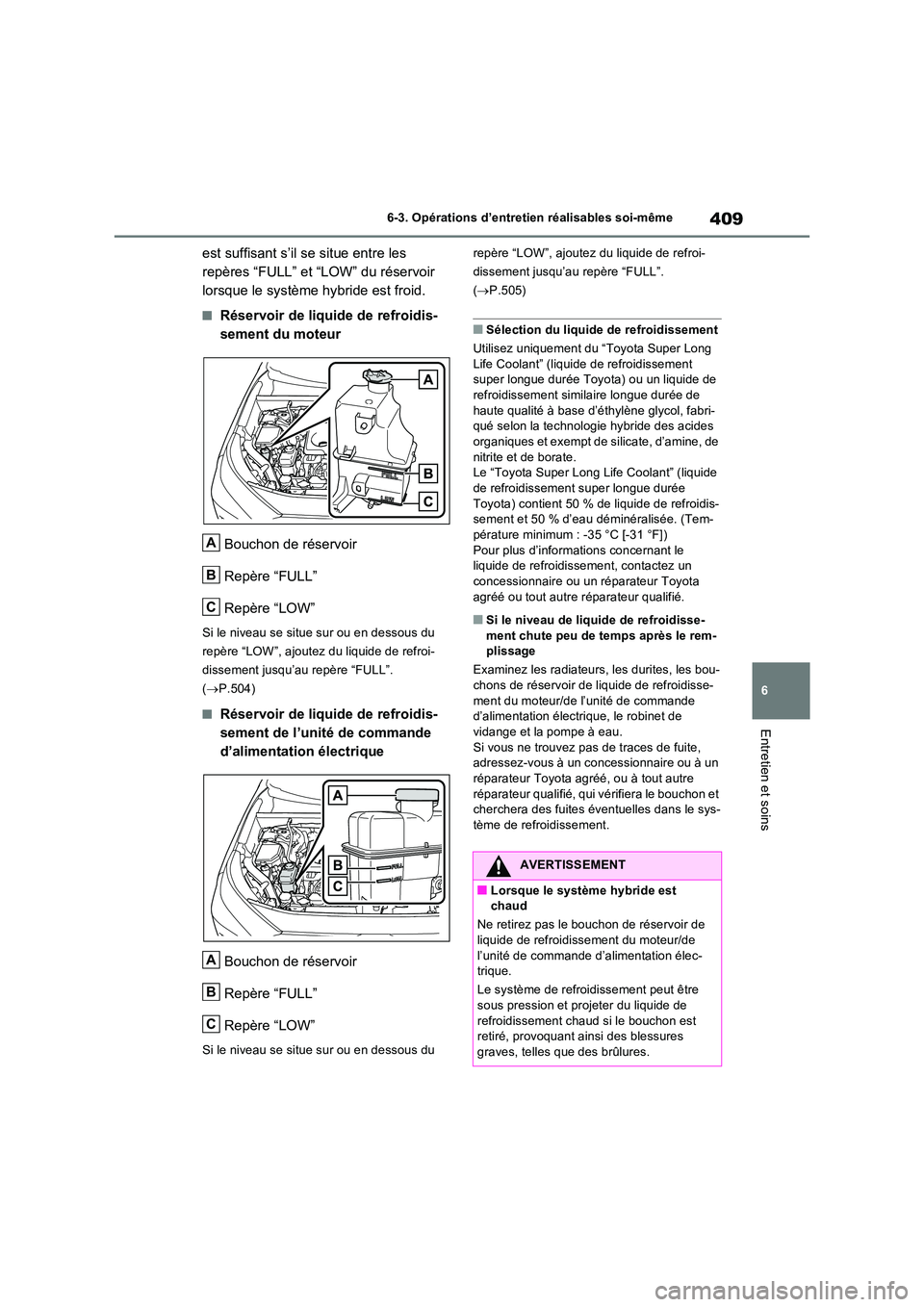 TOYOTA RAV4 2023 Manuel du propriétaire (in French) 409
6
6-3. Opérations d’entretien réalisables soi-même
Entretien et soins
est suffisant s’il se situe entre les
repères “FULL” et “LOW” du réservoir
lorsque le système hybride es TOYOTA RAV4 2023 Manuel du propriétaire (in French) 409
6
6-3. Opérations d’entretien réalisables soi-même
Entretien et soins
est suffisant s’il se situe entre les
repères “FULL” et “LOW” du réservoir
lorsque le système hybride es