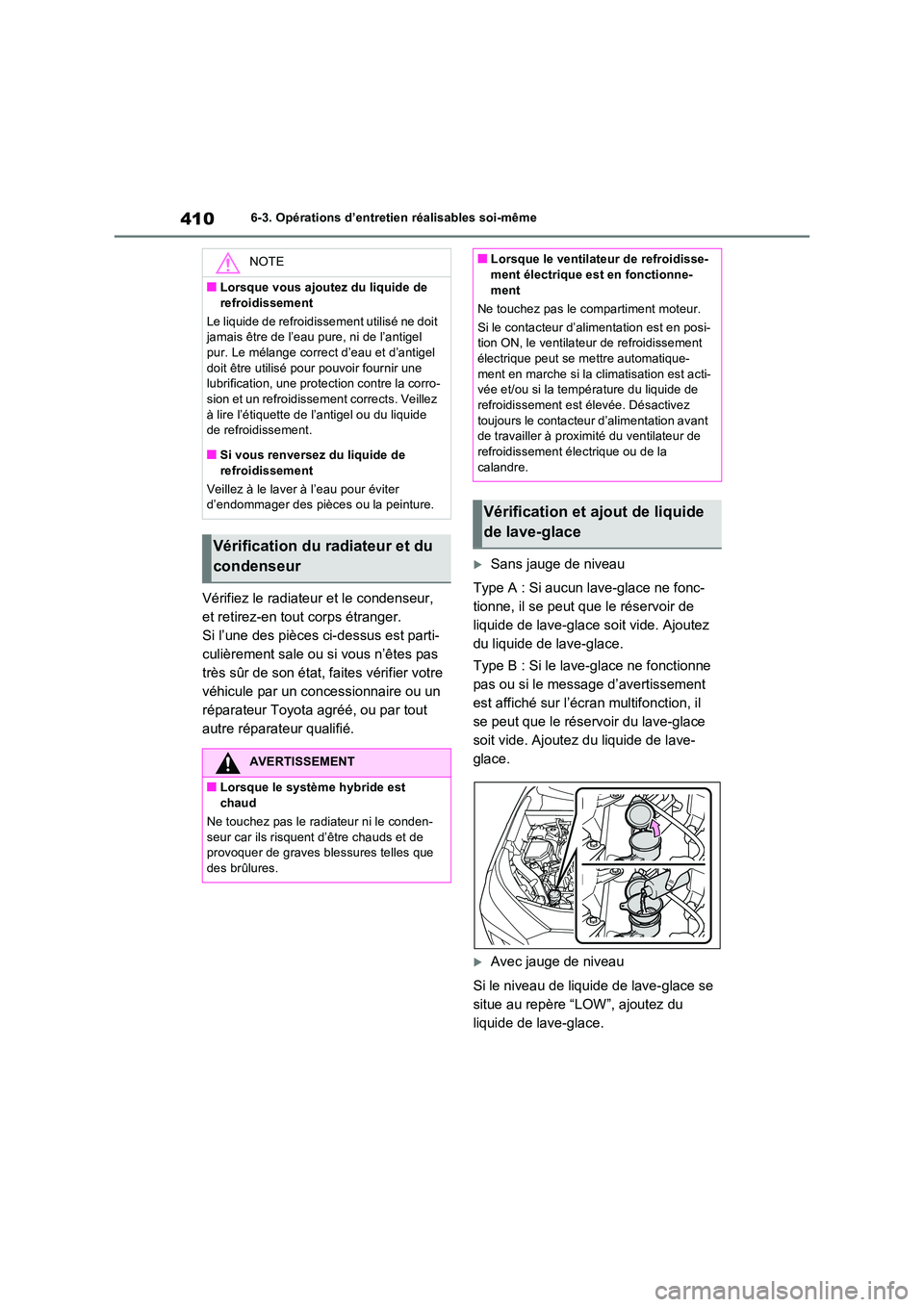 TOYOTA RAV4 2023 Manuel du propriétaire (in French) 4106-3. Opérations d’entretien réalisables soi-même
Vérifiez le radiateur et le condenseur,
et retirez-en tout corps étranger.
Si l’une des pièces ci-dessus est parti-
culièrement sale ou TOYOTA RAV4 2023 Manuel du propriétaire (in French) 4106-3. Opérations d’entretien réalisables soi-même
Vérifiez le radiateur et le condenseur,
et retirez-en tout corps étranger.
Si l’une des pièces ci-dessus est parti-
culièrement sale ou