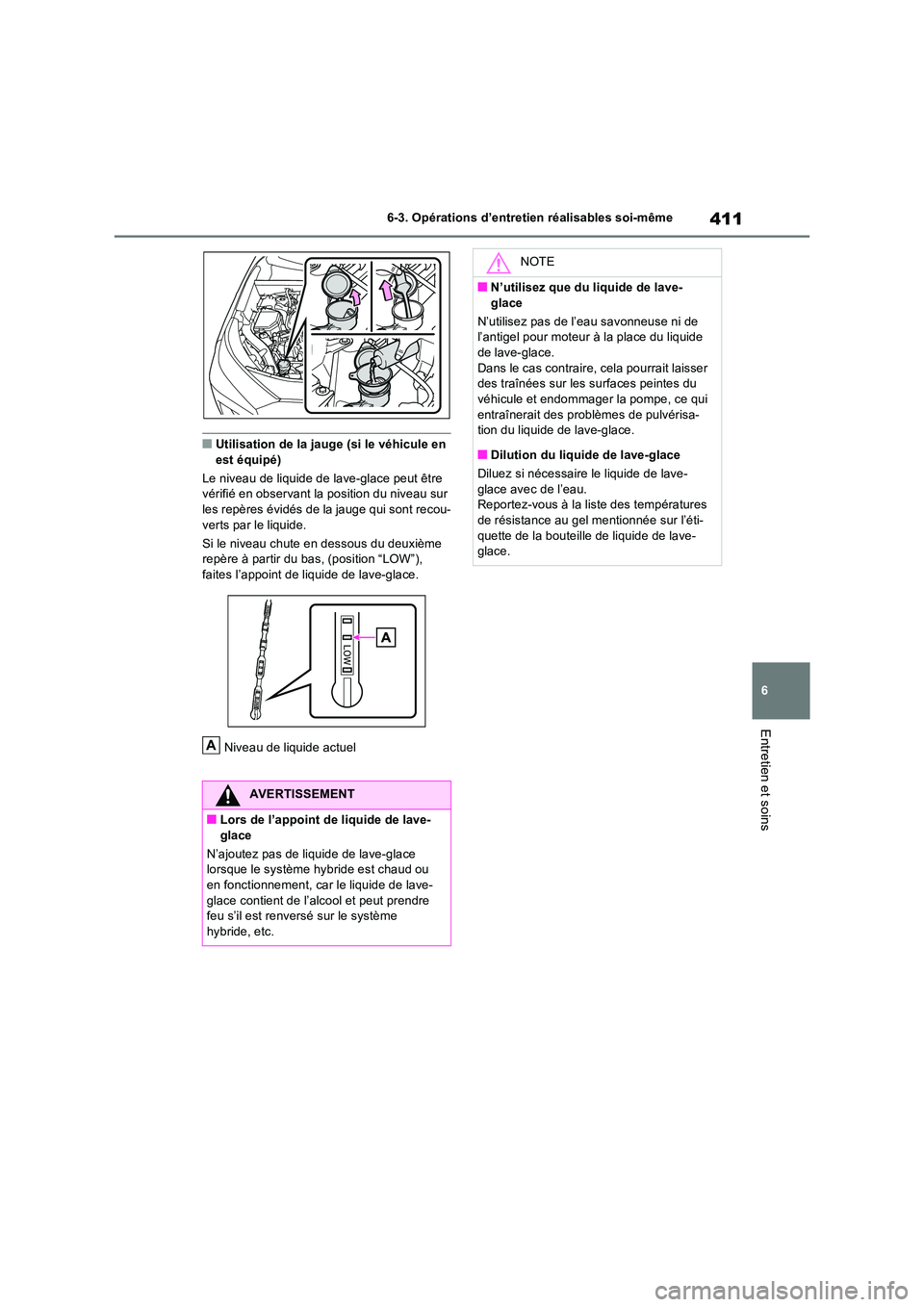 TOYOTA RAV4 2023 Manuel du propriétaire (in French) 411
6
6-3. Opérations d’entretien réalisables soi-même
Entretien et soins
■Utilisation de la jauge (si le véhicule en est équipé)
Le niveau de liquide de lave-glace peut être vérifié TOYOTA RAV4 2023 Manuel du propriétaire (in French) 411
6
6-3. Opérations d’entretien réalisables soi-même
Entretien et soins
■Utilisation de la jauge (si le véhicule en est équipé)
Le niveau de liquide de lave-glace peut être vérifié