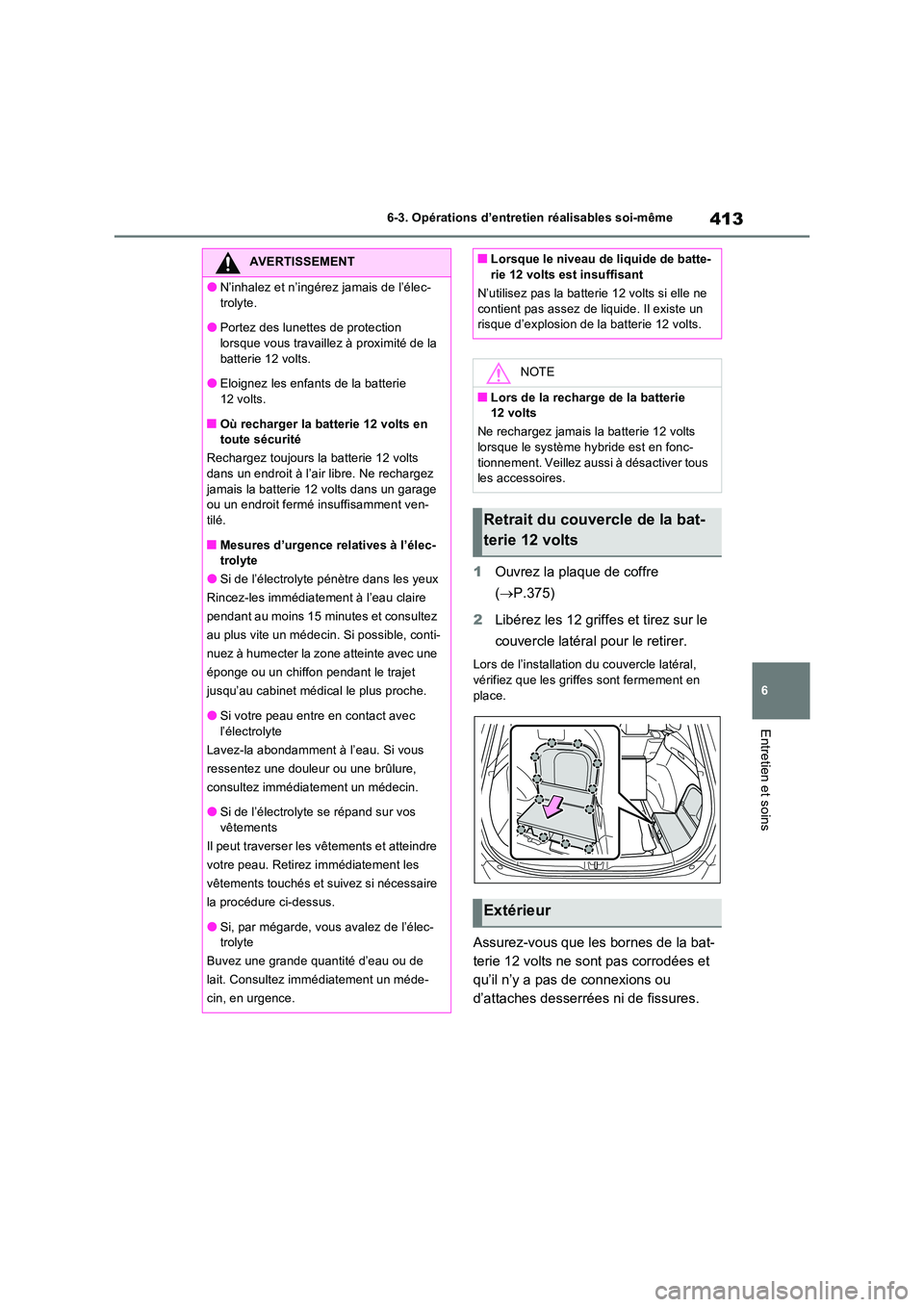 TOYOTA RAV4 2023 Manuel du propriétaire (in French) 413
6
6-3. Opérations d’entretien réalisables soi-même
Entretien et soins
1 Ouvrez la plaque de coffre
( P.375)
2 Libérez les 12 griffes et tirez sur le
couvercle latéral pour le retir TOYOTA RAV4 2023 Manuel du propriétaire (in French) 413
6
6-3. Opérations d’entretien réalisables soi-même
Entretien et soins
1 Ouvrez la plaque de coffre
( P.375)
2 Libérez les 12 griffes et tirez sur le
couvercle latéral pour le retir