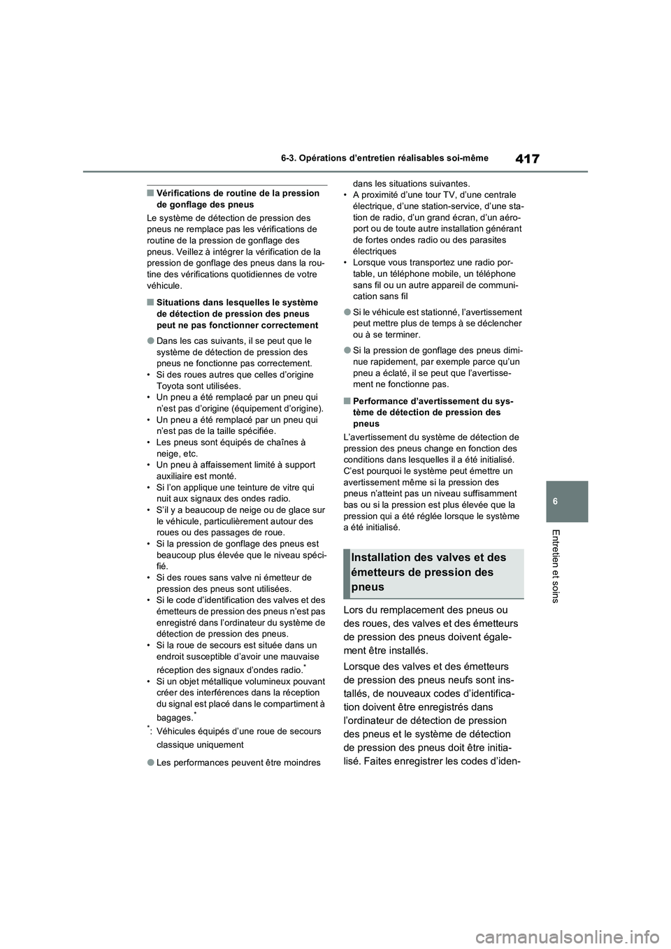 TOYOTA RAV4 2023  Manuel du propriétaire (in French) 417
6 6-3. Opérations d’entretien réalisables soi-même
Entretien et soins
■Vérifications de routine de la pression 
de gonflage des pneus
Le système de détection de pression des 
pneus ne re