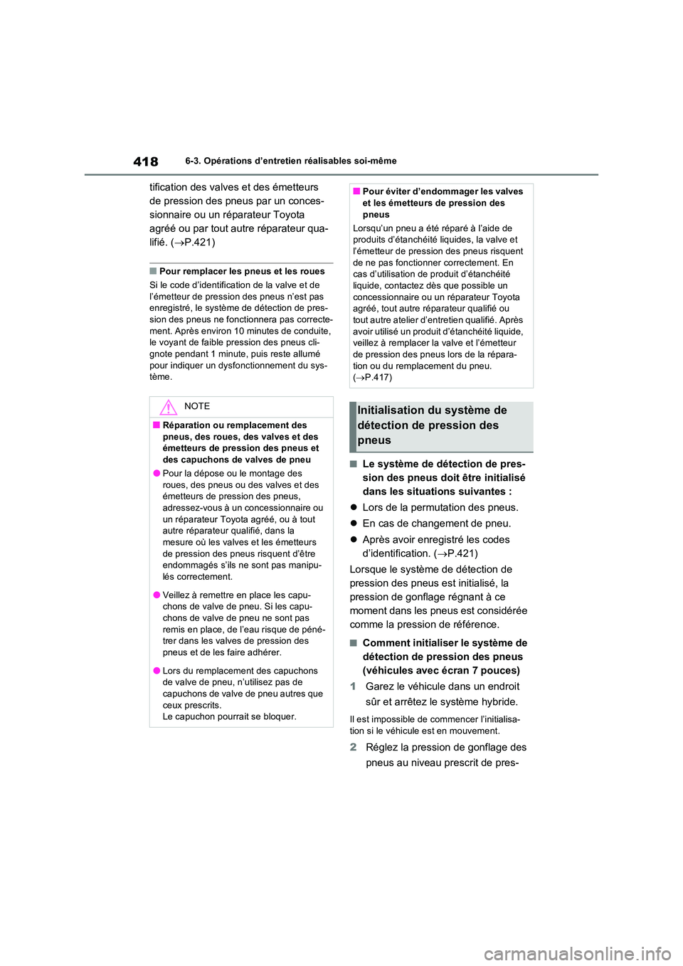 TOYOTA RAV4 2023  Manuel du propriétaire (in French) 4186-3. Opérations d’entretien réalisables soi-même
tification des valves et des émetteurs  
de pression des pneus par un conces-
sionnaire ou un réparateur Toyota 
agréé ou par tout autre r
