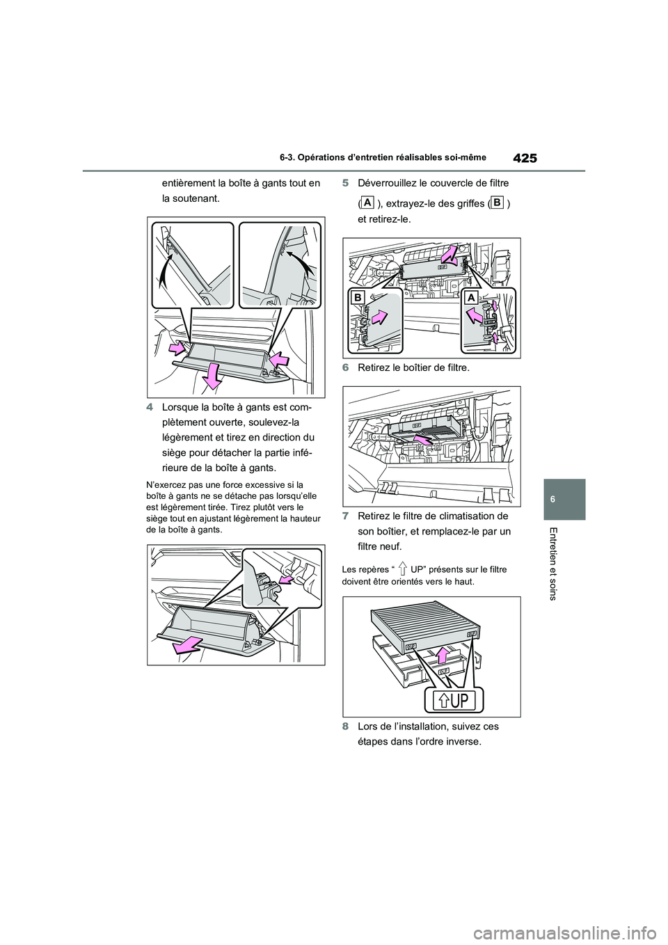 TOYOTA RAV4 2023  Manuel du propriétaire (in French) 425
6 
6-3. Opérations d’entretien réalisables soi-même
Entretien et soins
entièrement la boîte à gants tout en  
la soutenant. 
4 Lorsque la boîte à gants est com- 
plètement ouverte, soul