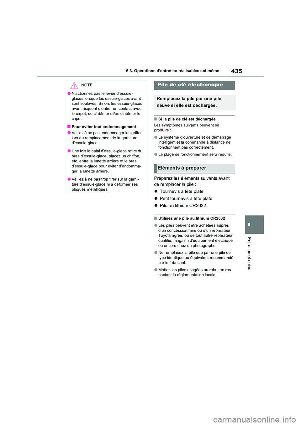 TOYOTA RAV4 2023 Manuel du propriétaire (in French) 435
6
6-3. Opérations d’entretien réalisables soi-même
Entretien et soins
■Si la pile de clé est déchargée
Les symptômes suivants peuvent se produire :
●Le système d’ouverture et de TOYOTA RAV4 2023 Manuel du propriétaire (in French) 435
6
6-3. Opérations d’entretien réalisables soi-même
Entretien et soins
■Si la pile de clé est déchargée
Les symptômes suivants peuvent se produire :
●Le système d’ouverture et de