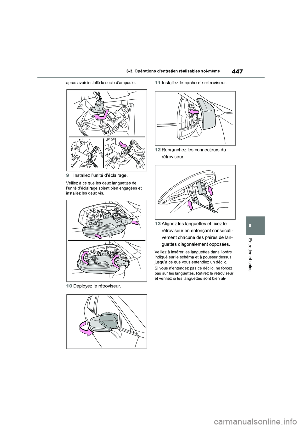 TOYOTA RAV4 2023 Manuel du propriétaire (in French) 447
6 6-3. Opérations d’entretien réalisables soi-même
Entretien et soins
après avoir installé le socle d’ampoule.
9Installez l’unité d’éclairage.
Veillez à ce que les deux languettes TOYOTA RAV4 2023 Manuel du propriétaire (in French) 447
6 6-3. Opérations d’entretien réalisables soi-même
Entretien et soins
après avoir installé le socle d’ampoule.
9Installez l’unité d’éclairage.
Veillez à ce que les deux languettes