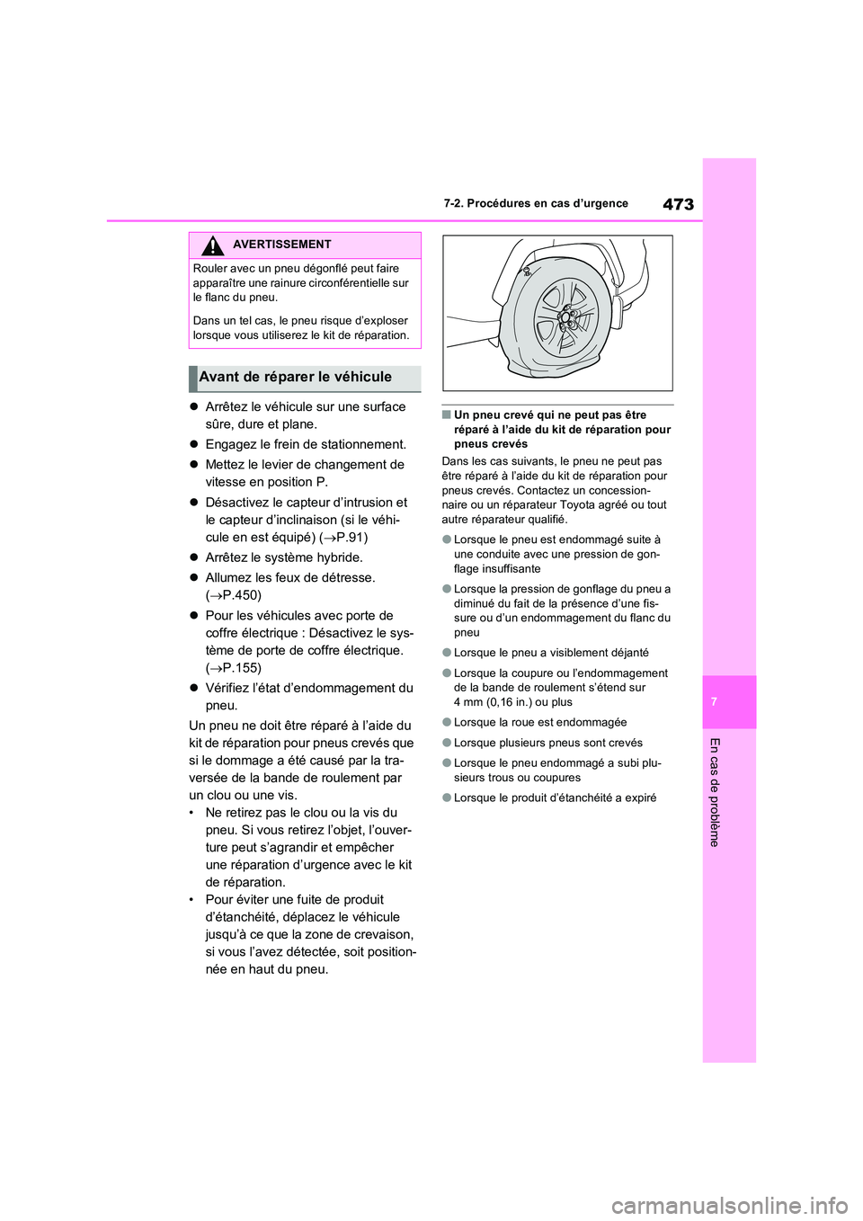 TOYOTA RAV4 2023  Manuel du propriétaire (in French) 473
7 
7-2. Procédures en cas d’urgence
En cas de problème
 Arrêtez le véhicule sur une surface  
sûre, dure et plane. 
 Engagez le frein de stationnement. 
 Mettez le levier de change