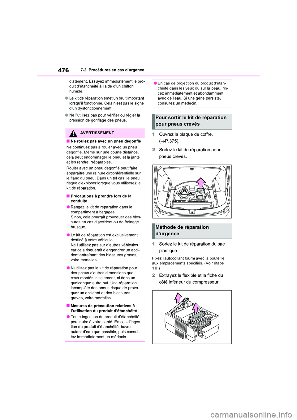 TOYOTA RAV4 2023  Manuel du propriétaire (in French) 4767-2. Procédures en cas d’urgence 
diatement. Essuyez immédiatement le pro- duit d’étanchéité à l’aide d’un chiffon humide.
●Le kit de réparation émet un bruit important lorsqu’i