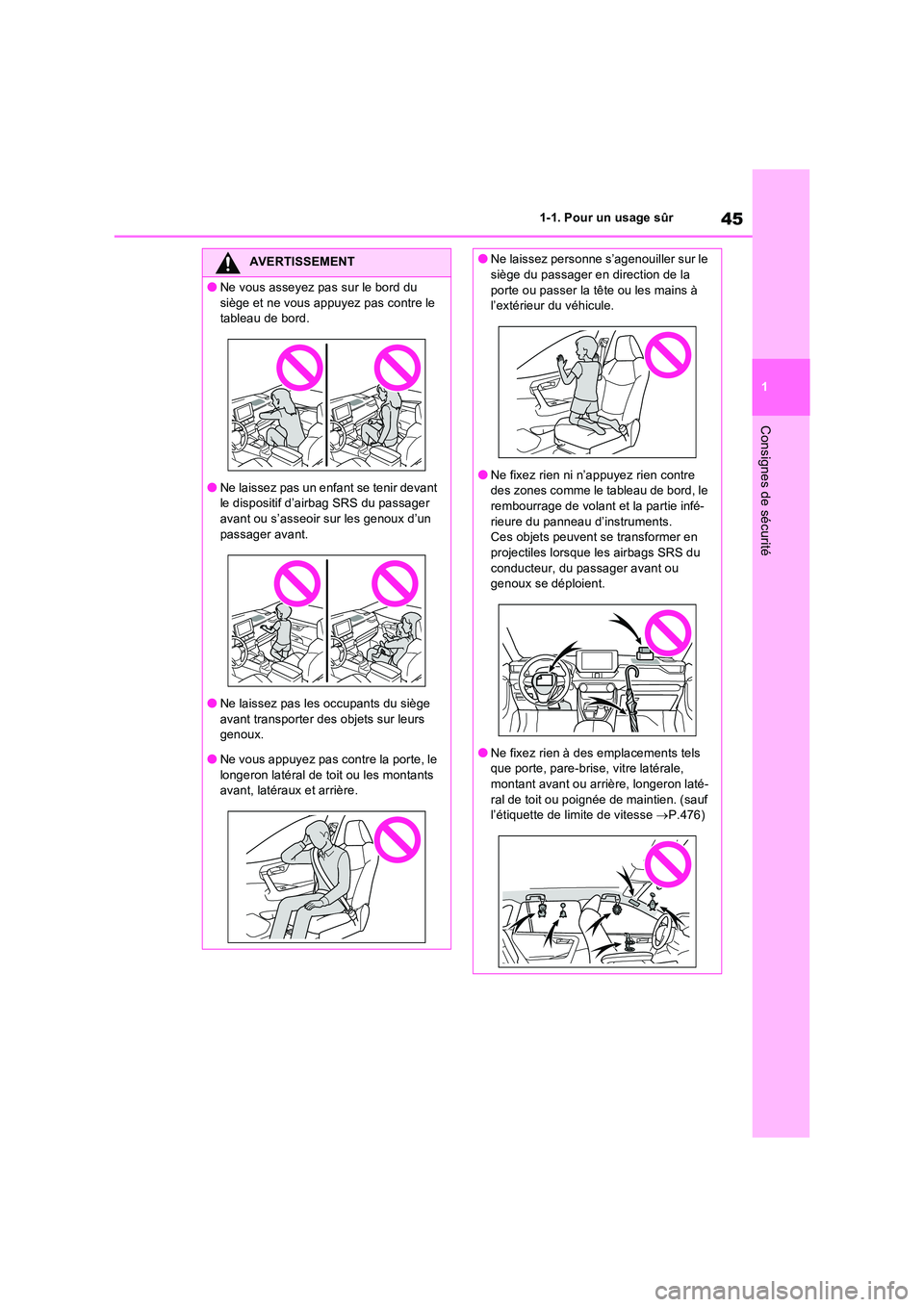 TOYOTA RAV4 2023 Manuel du propriétaire (in French) 45
1
1-1. Pour un usage sûr
Consignes de sécurité
AVERTISSEMENT
●Ne vous asseyez pas sur le bord du
siège et ne vous appuyez pas contre le tableau de bord.
●Ne laissez pas un enfant se ten TOYOTA RAV4 2023 Manuel du propriétaire (in French) 45
1
1-1. Pour un usage sûr
Consignes de sécurité
AVERTISSEMENT
●Ne vous asseyez pas sur le bord du
siège et ne vous appuyez pas contre le tableau de bord.
●Ne laissez pas un enfant se ten