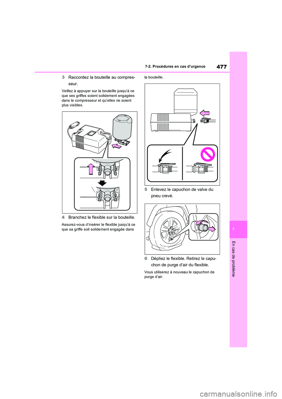 TOYOTA RAV4 2023 Manuel du propriétaire (in French) 477
7
7-2. Procédures en cas d’urgence
En cas de problème
3 Raccordez la bouteille au compres-
seur.
Veillez à appuyer sur la bouteille jusqu’à ce
que ses griffes soient solidement engagé TOYOTA RAV4 2023 Manuel du propriétaire (in French) 477
7
7-2. Procédures en cas d’urgence
En cas de problème
3 Raccordez la bouteille au compres-
seur.
Veillez à appuyer sur la bouteille jusqu’à ce
que ses griffes soient solidement engagé