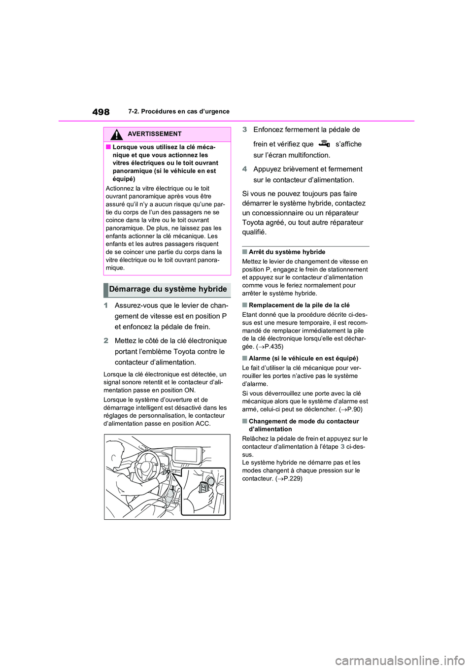 TOYOTA RAV4 2023 Manuel du propriétaire (in French) 4987-2. Procédures en cas d’urgence
1Assurez-vous que le levier de chan-
gement de vitesse est en position P
et enfoncez la pédale de frein.
2 Mettez le côté de la clé électronique
porta TOYOTA RAV4 2023 Manuel du propriétaire (in French) 4987-2. Procédures en cas d’urgence
1Assurez-vous que le levier de chan-
gement de vitesse est en position P
et enfoncez la pédale de frein.
2 Mettez le côté de la clé électronique
porta