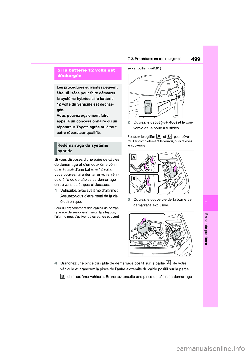 TOYOTA RAV4 2023 Manuel du propriétaire (in French) 499
7
7-2. Procédures en cas d’urgence
En cas de problème
Si vous disposez d’une paire de câbles
de démarrage et d’un deuxième véhi-
cule équipé d’une batterie 12 volts,
vous pouve TOYOTA RAV4 2023 Manuel du propriétaire (in French) 499
7
7-2. Procédures en cas d’urgence
En cas de problème
Si vous disposez d’une paire de câbles
de démarrage et d’un deuxième véhi-
cule équipé d’une batterie 12 volts,
vous pouve