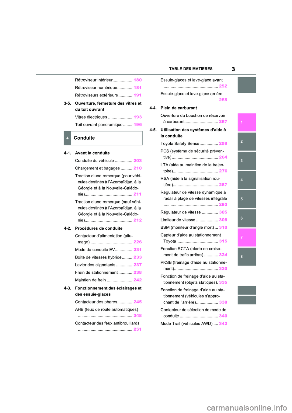TOYOTA RAV4 2023  Manuel du propriétaire (in French) 3TABLE DES MATIERES
1 
6 
5
4
3
2
8
7
Rétroviseur intérieur................. 180 
Rétroviseur numérique............. 181 
Rétroviseurs extérieurs ............ 191 
3-5. Ouverture, fermeture des 