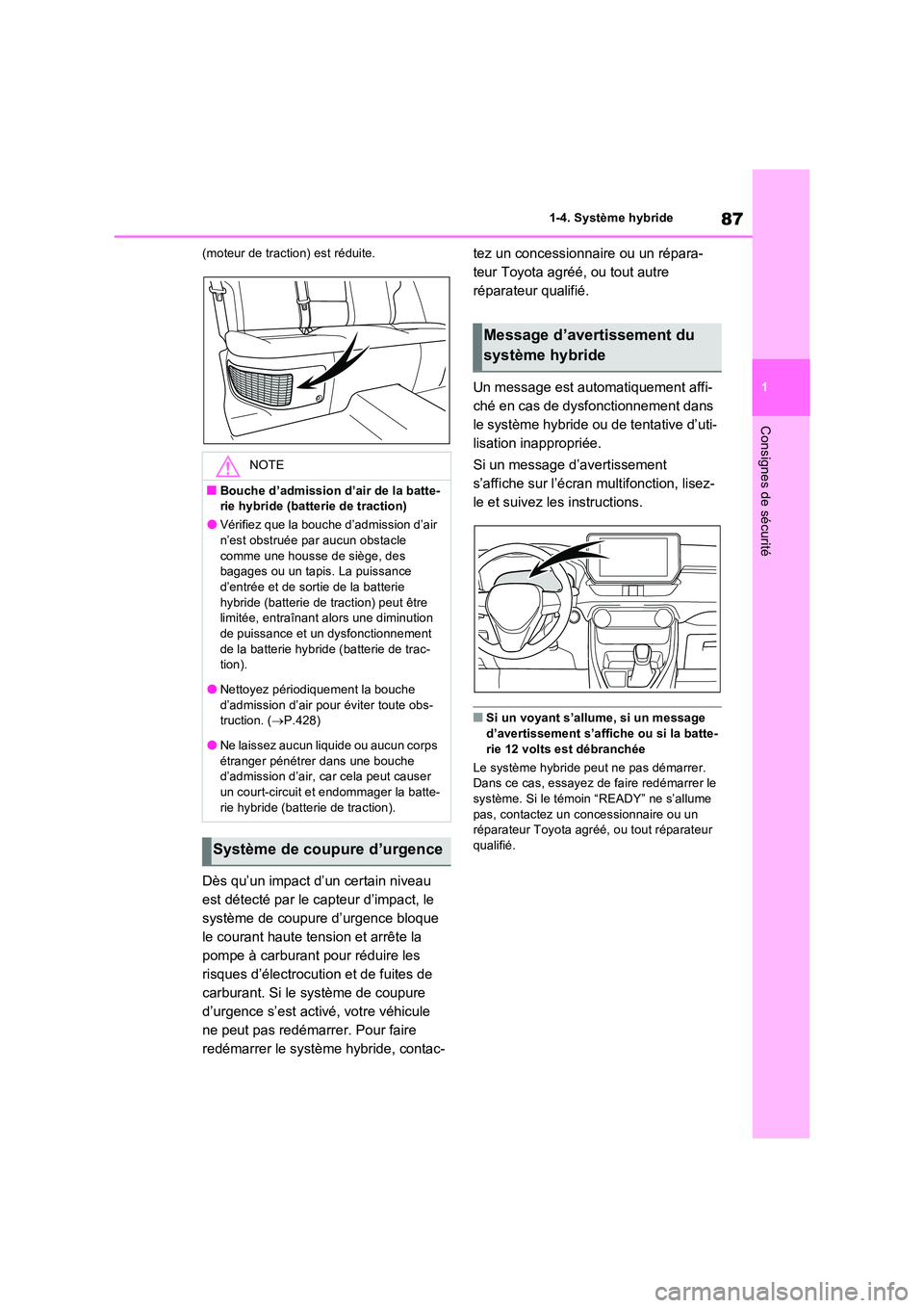 TOYOTA RAV4 2023 Manuel du propriétaire (in French) 87
1
1-4. Système hybride
Consignes de sécurité
(moteur de traction) est réduite.
Dès qu’un impact d’un certain niveau
est détecté par le capteur d’impact, le
système de coupure d’ TOYOTA RAV4 2023 Manuel du propriétaire (in French) 87
1
1-4. Système hybride
Consignes de sécurité
(moteur de traction) est réduite.
Dès qu’un impact d’un certain niveau
est détecté par le capteur d’impact, le
système de coupure d’