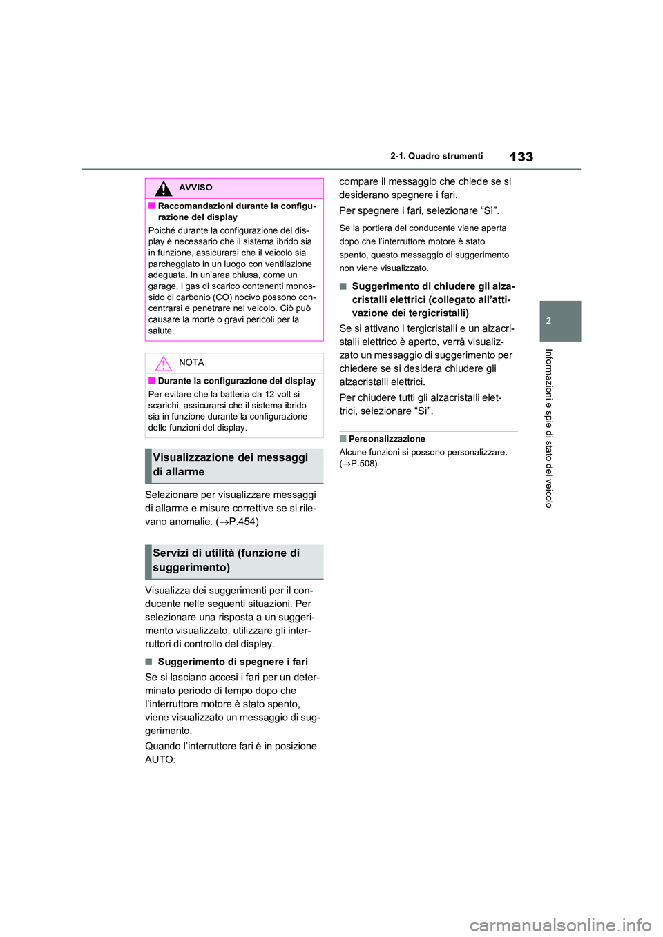 TOYOTA RAV4 2023 Manuale duso (in Italian) 133
2
2-1. Quadro strumenti
Informazioni e spie di stato del veicolo
Selezionare per visualizzare messaggi
di allarme e misure correttive se si rile-
vano anomalie. ( P.454)
Visualizza dei sugg TOYOTA RAV4 2023 Manuale duso (in Italian) 133
2
2-1. Quadro strumenti
Informazioni e spie di stato del veicolo
Selezionare per visualizzare messaggi
di allarme e misure correttive se si rile-
vano anomalie. ( P.454)
Visualizza dei sugg