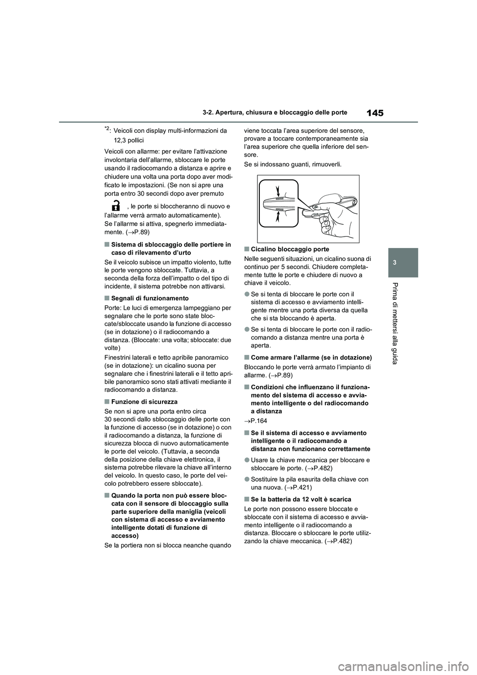 TOYOTA RAV4 2023 Manuale duso (in Italian) 145
3 3-2. Apertura, chiusura e bloccaggio delle porte
Prima di mettersi alla guida
*2: Veicoli con display multi-informazioni da
12,3 pollici
Veicoli con allarme: per evitare l’attivazione
involo TOYOTA RAV4 2023 Manuale duso (in Italian) 145
3 3-2. Apertura, chiusura e bloccaggio delle porte
Prima di mettersi alla guida
*2: Veicoli con display multi-informazioni da
12,3 pollici
Veicoli con allarme: per evitare l’attivazione
involo