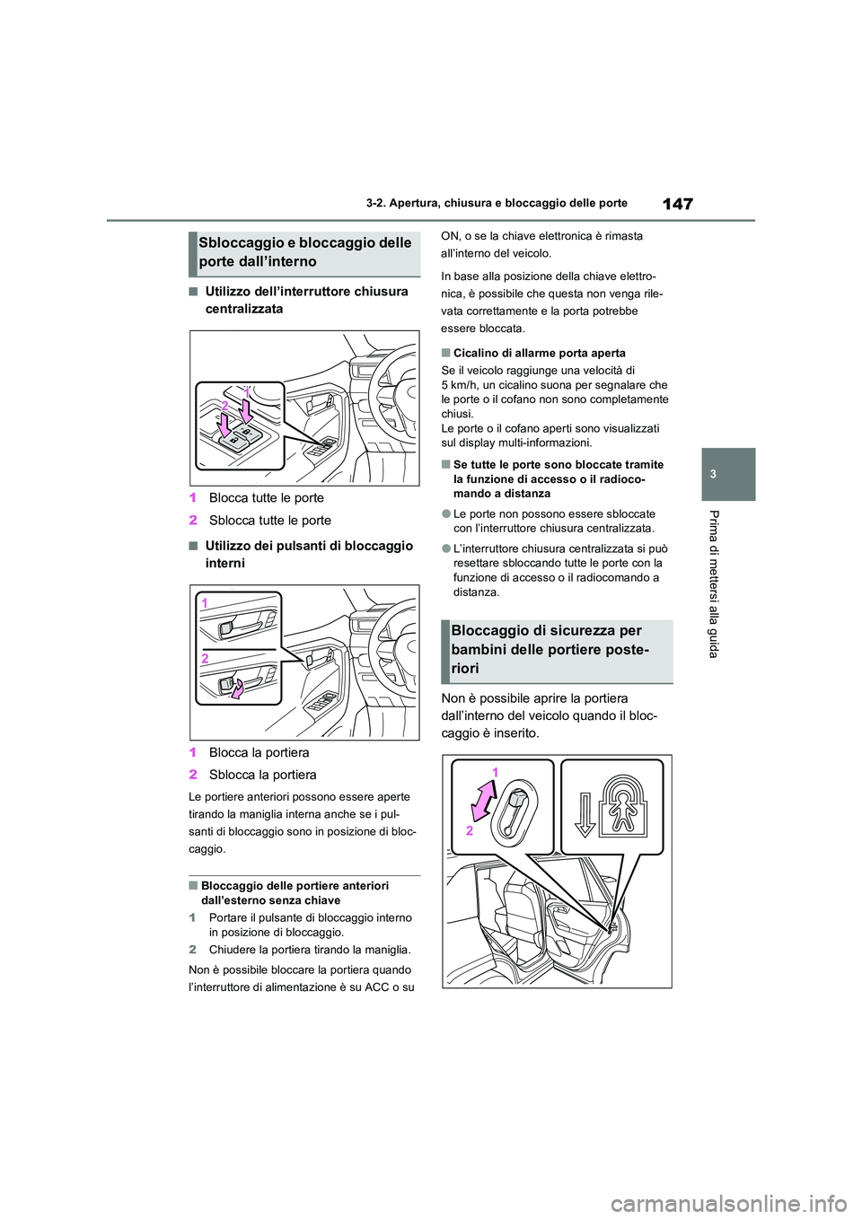 TOYOTA RAV4 2023 Manuale duso (in Italian) 147
3
3-2. Apertura, chiusura e bloccaggio delle porte
Prima di mettersi alla guida
■Utilizzo dell’interruttore chiusura
centralizzata
1 Blocca tutte le porte
2 Sblocca tutte le porte
■Util TOYOTA RAV4 2023 Manuale duso (in Italian) 147
3
3-2. Apertura, chiusura e bloccaggio delle porte
Prima di mettersi alla guida
■Utilizzo dell’interruttore chiusura
centralizzata
1 Blocca tutte le porte
2 Sblocca tutte le porte
■Util