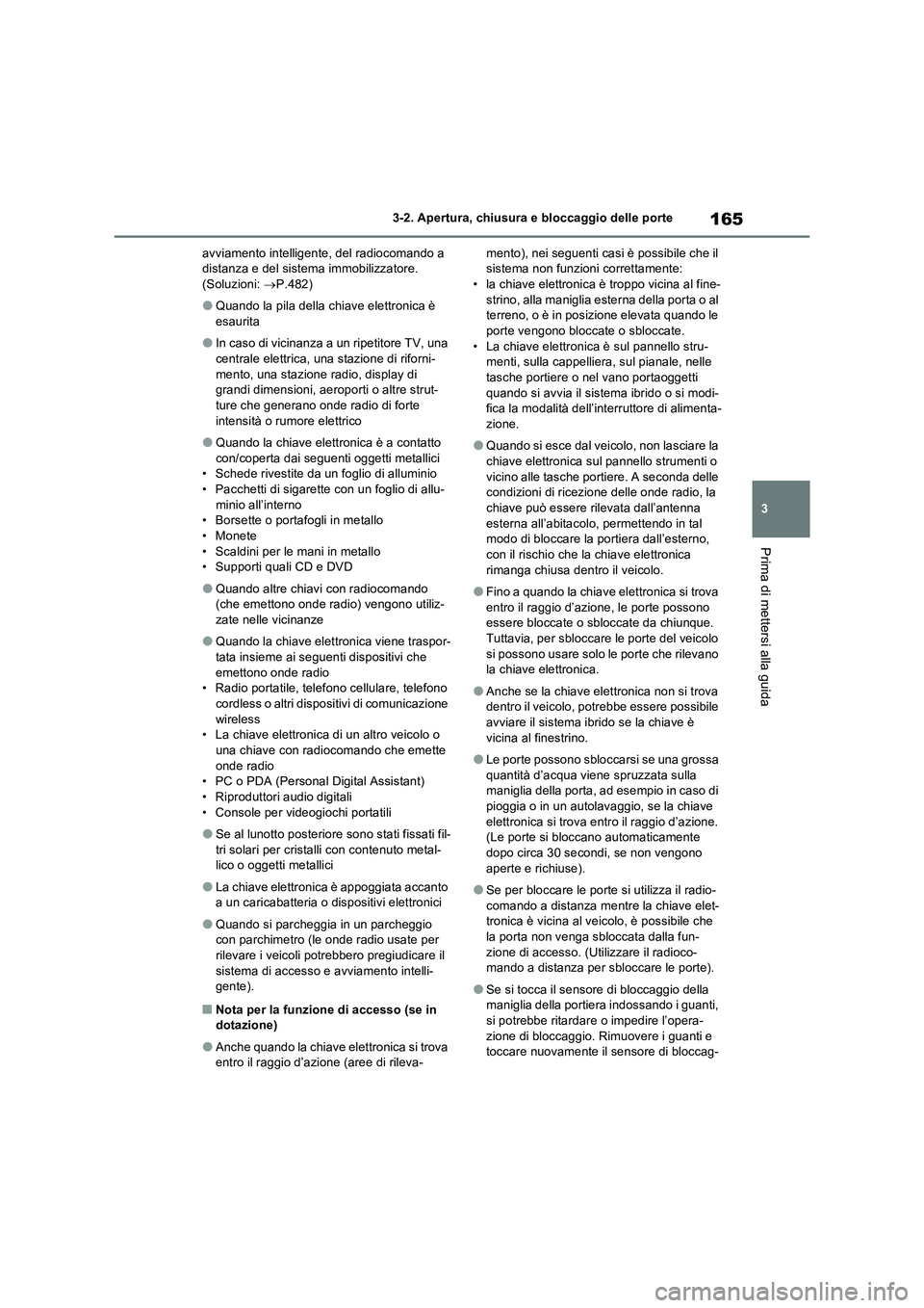 TOYOTA RAV4 2023 Manuale duso (in Italian) 165
3 3-2. Apertura, chiusura e bloccaggio delle porte
Prima di mettersi alla guida
avviamento intelligente, del radiocomando a
distanza e del sistema immobilizzatore.
(Soluzioni: P.482)
●Quando TOYOTA RAV4 2023 Manuale duso (in Italian) 165
3 3-2. Apertura, chiusura e bloccaggio delle porte
Prima di mettersi alla guida
avviamento intelligente, del radiocomando a
distanza e del sistema immobilizzatore.
(Soluzioni: P.482)
●Quando