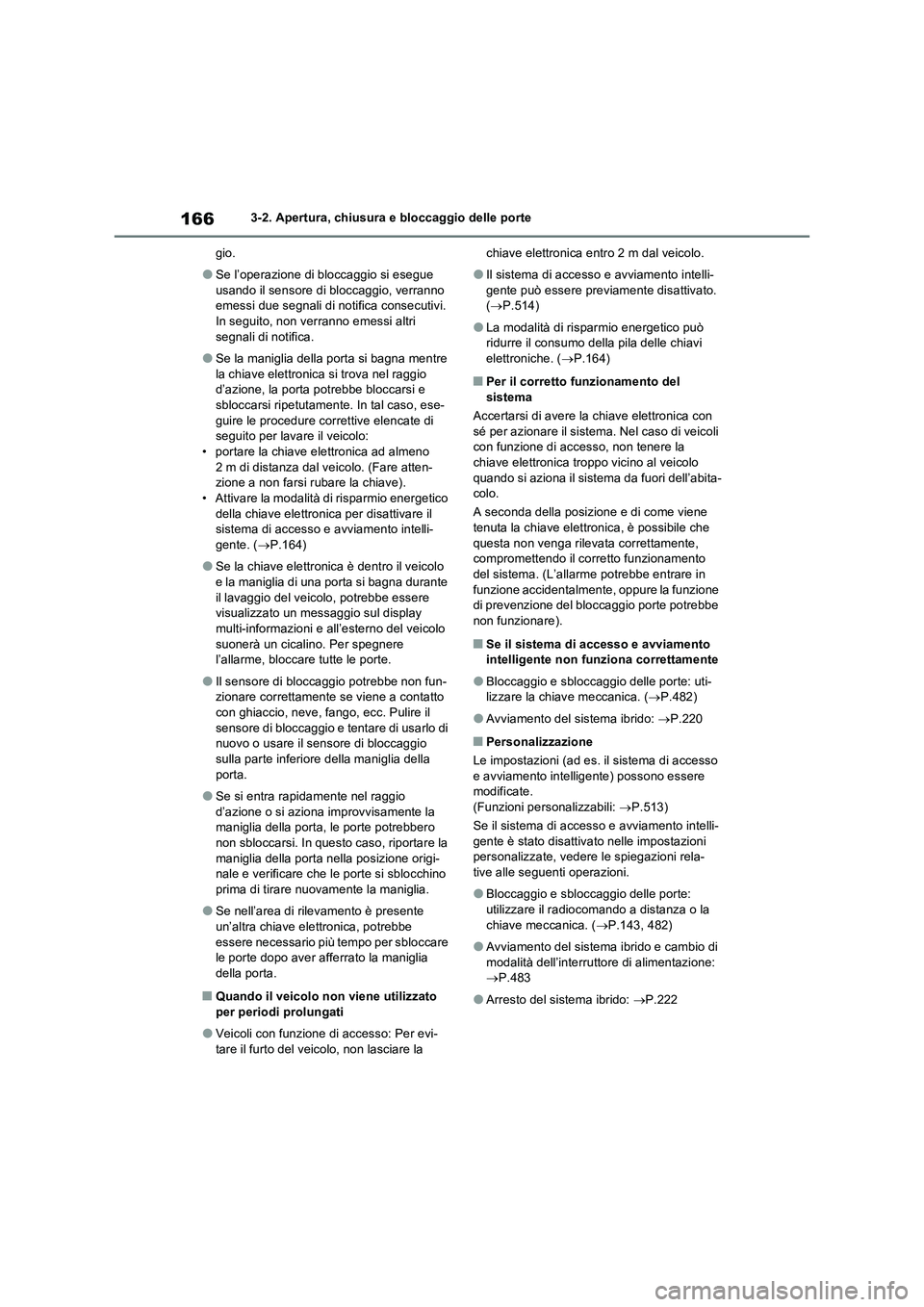 TOYOTA RAV4 2023 Manuale duso (in Italian) 1663-2. Apertura, chiusura e bloccaggio delle porte
gio.
●Se l’operazione di bloccaggio si esegue
usando il sensore di bloccaggio, verranno
emessi due segnali di notifica consecutivi.
In seguit TOYOTA RAV4 2023 Manuale duso (in Italian) 1663-2. Apertura, chiusura e bloccaggio delle porte
gio.
●Se l’operazione di bloccaggio si esegue
usando il sensore di bloccaggio, verranno
emessi due segnali di notifica consecutivi.
In seguit