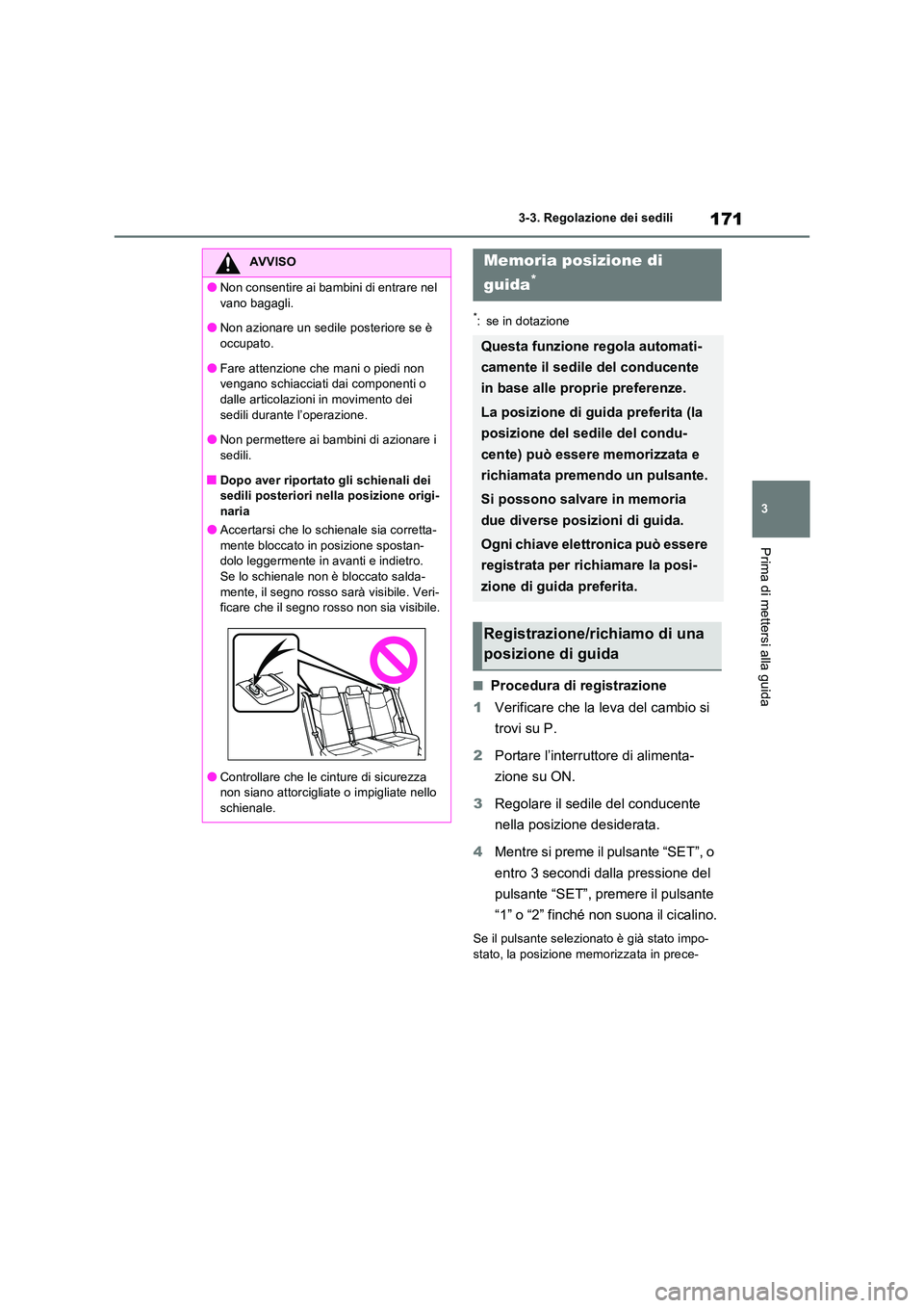 TOYOTA RAV4 2023 Manuale duso (in Italian) 171
3
3-3. Regolazione dei sedili
Prima di mettersi alla guida
*: se in dotazione
■Procedura di registrazione
1 Verificare che la leva del cambio si
trovi su P.
2 Portare l’interruttore di al TOYOTA RAV4 2023 Manuale duso (in Italian) 171
3
3-3. Regolazione dei sedili
Prima di mettersi alla guida
*: se in dotazione
■Procedura di registrazione
1 Verificare che la leva del cambio si
trovi su P.
2 Portare l’interruttore di al