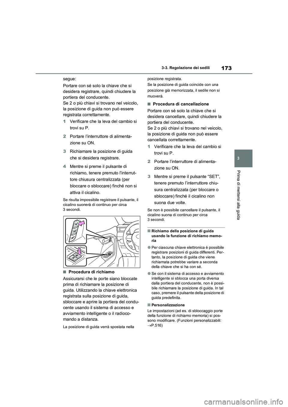 TOYOTA RAV4 2023 Manuale duso (in Italian) 173
3
3-3. Regolazione dei sedili
Prima di mettersi alla guida
segue:
Portare con sé solo la chiave che si
desidera registrare, quindi chiudere la
portiera del conducente.
Se 2 o più chiavi si TOYOTA RAV4 2023 Manuale duso (in Italian) 173
3
3-3. Regolazione dei sedili
Prima di mettersi alla guida
segue:
Portare con sé solo la chiave che si
desidera registrare, quindi chiudere la
portiera del conducente.
Se 2 o più chiavi si
