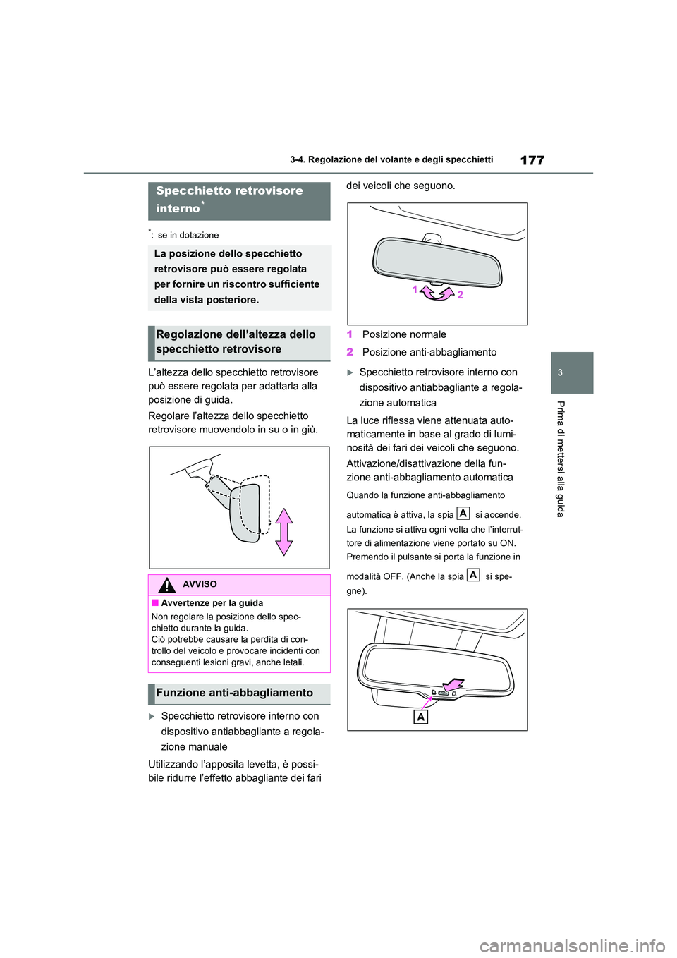 TOYOTA RAV4 2023 Manuale duso (in Italian) 177
3
3-4. Regolazione del volante e degli specchietti
Prima di mettersi alla guida
*: se in dotazione
L’altezza dello specchietto retrovisore
può essere regolata per adattarla alla
posizione d TOYOTA RAV4 2023 Manuale duso (in Italian) 177
3
3-4. Regolazione del volante e degli specchietti
Prima di mettersi alla guida
*: se in dotazione
L’altezza dello specchietto retrovisore
può essere regolata per adattarla alla
posizione d