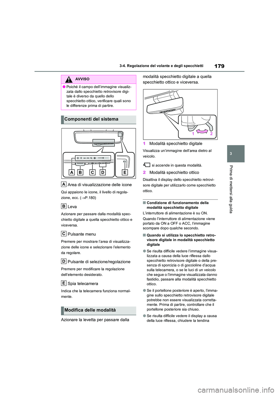 TOYOTA RAV4 2023 Manuale duso (in Italian) 179
3
3-4. Regolazione del volante e degli specchietti
Prima di mettersi alla guida
Area di visualizzazione delle icone
Qui appaiono le icone, il livello di regola-
zione, ecc. ( P.180)
Leva
Azio TOYOTA RAV4 2023 Manuale duso (in Italian) 179
3
3-4. Regolazione del volante e degli specchietti
Prima di mettersi alla guida
Area di visualizzazione delle icone
Qui appaiono le icone, il livello di regola-
zione, ecc. ( P.180)
Leva
Azio