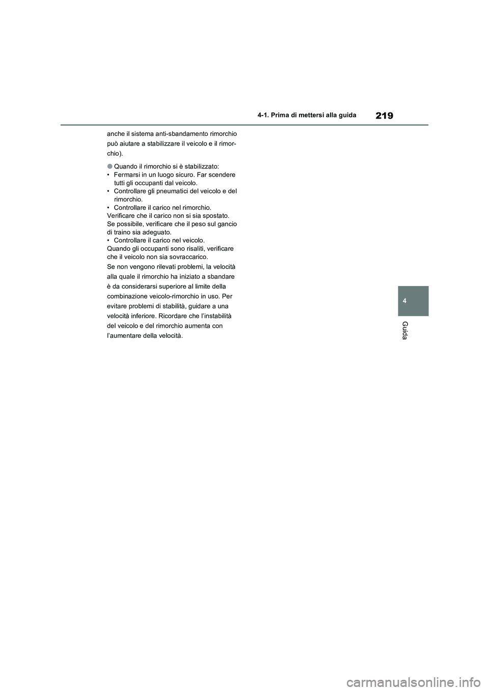 TOYOTA RAV4 2023 Manuale duso (in Italian) 219
4 4-1. Prima di mettersi alla guida
Guida
anche il sistema anti-sbandamento rimorchio
può aiutare a stabilizzare il veicolo e il rimor-
chio).
●Quando il rimorchio si è stabilizzato:
• Ferm TOYOTA RAV4 2023 Manuale duso (in Italian) 219
4 4-1. Prima di mettersi alla guida
Guida
anche il sistema anti-sbandamento rimorchio
può aiutare a stabilizzare il veicolo e il rimor-
chio).
●Quando il rimorchio si è stabilizzato:
• Ferm