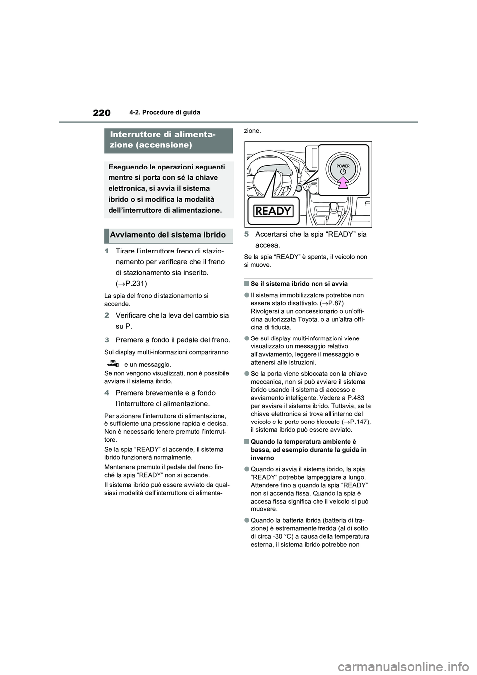 TOYOTA RAV4 2023 Manuale duso (in Italian) 2204-2. Procedure di guida
4-2.Pro cedure di gu ida
1Tirare l’interruttore freno di stazio-
namento per verificare che il freno
di stazionamento sia inserito.
(P.231)
La spia del freno di stazi TOYOTA RAV4 2023 Manuale duso (in Italian) 2204-2. Procedure di guida
4-2.Pro cedure di gu ida
1Tirare l’interruttore freno di stazio-
namento per verificare che il freno
di stazionamento sia inserito.
(P.231)
La spia del freno di stazi