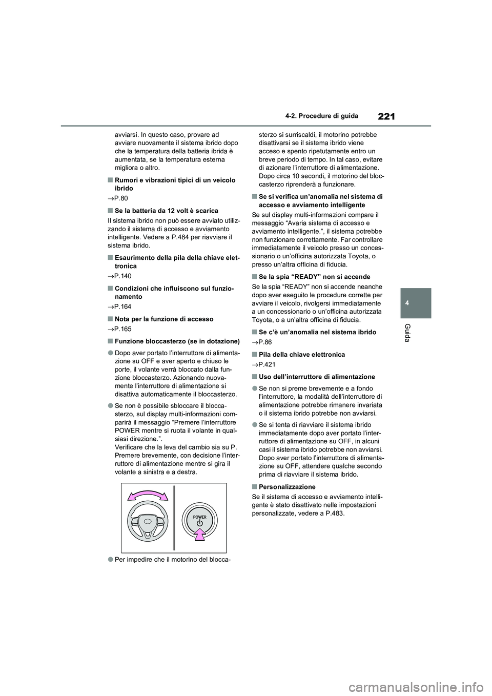 TOYOTA RAV4 2023 Manuale duso (in Italian) 221
4 4-2. Procedure di guida
Guida
avviarsi. In questo caso, provare ad
avviare nuovamente il sistema ibrido dopo
che la temperatura della batteria ibrida è
aumentata, se la temperatura esterna
TOYOTA RAV4 2023 Manuale duso (in Italian) 221
4 4-2. Procedure di guida
Guida
avviarsi. In questo caso, provare ad
avviare nuovamente il sistema ibrido dopo
che la temperatura della batteria ibrida è
aumentata, se la temperatura esterna