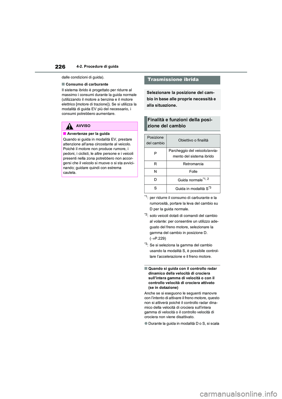 TOYOTA RAV4 2023 Manuale duso (in Italian) 2264-2. Procedure di guida
dalle condizioni di guida).
■Consumo di carburante
Il sistema ibrido è progettato per ridurre al massimo i consumi durante la guida normale (utilizzando il motore a be TOYOTA RAV4 2023 Manuale duso (in Italian) 2264-2. Procedure di guida
dalle condizioni di guida).
■Consumo di carburante
Il sistema ibrido è progettato per ridurre al massimo i consumi durante la guida normale (utilizzando il motore a be