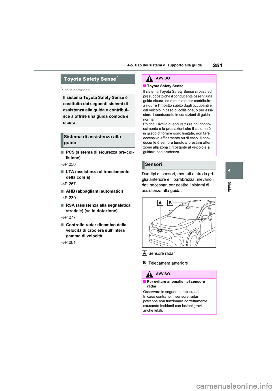 TOYOTA RAV4 2023 Manuale duso (in Italian) 251
4
4-5. Uso dei sistemi di supporto alla guida
Guida
4-5.Uso dei sis te mi di su pporto alla gu ida
*: se in dotazione
■PCS (sistema di sicurezza pre-col-
lisione)
P.256
■LTA (assistenz TOYOTA RAV4 2023 Manuale duso (in Italian) 251
4
4-5. Uso dei sistemi di supporto alla guida
Guida
4-5.Uso dei sis te mi di su pporto alla gu ida
*: se in dotazione
■PCS (sistema di sicurezza pre-col-
lisione)
P.256
■LTA (assistenz