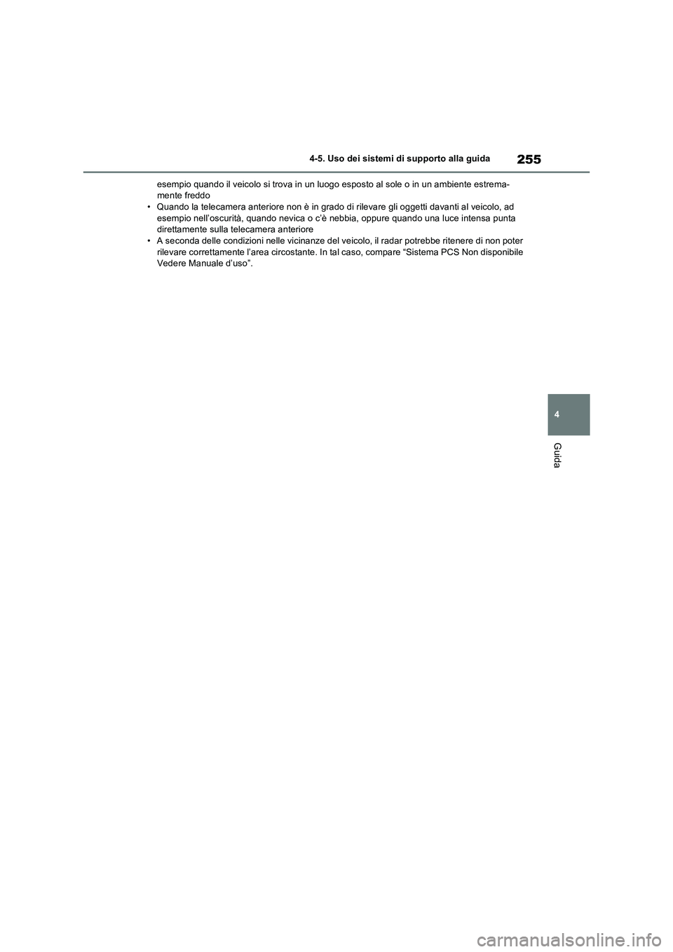 TOYOTA RAV4 2023 Manuale duso (in Italian) 255
4 4-5. Uso dei sistemi di supporto alla guida
Guida
esempio quando il veicolo si trova in un luogo esposto al sole o in un ambiente estrema-
mente freddo
• Quando la telecamera anteriore non è TOYOTA RAV4 2023 Manuale duso (in Italian) 255
4 4-5. Uso dei sistemi di supporto alla guida
Guida
esempio quando il veicolo si trova in un luogo esposto al sole o in un ambiente estrema-
mente freddo
• Quando la telecamera anteriore non è