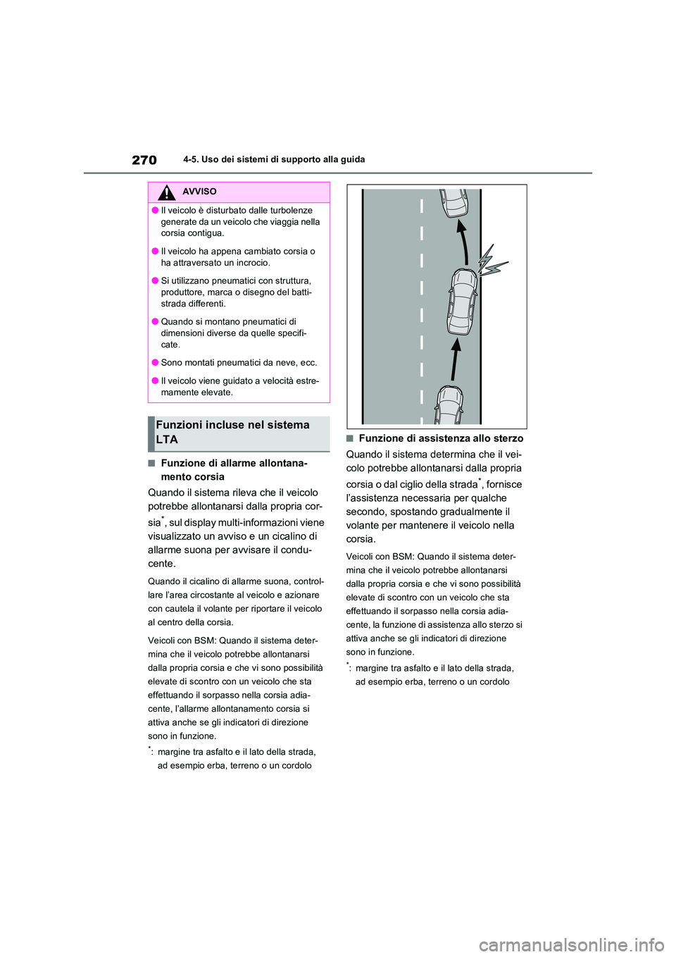 TOYOTA RAV4 2023 Manuale duso (in Italian) 2704-5. Uso dei sistemi di supporto alla guida
■Funzione di allarme allontana-
mento corsia
Quando il sistema rileva che il veicolo
potrebbe allontanarsi dalla propria cor-
sia*, sul display mu TOYOTA RAV4 2023 Manuale duso (in Italian) 2704-5. Uso dei sistemi di supporto alla guida
■Funzione di allarme allontana-
mento corsia
Quando il sistema rileva che il veicolo
potrebbe allontanarsi dalla propria cor-
sia*, sul display mu