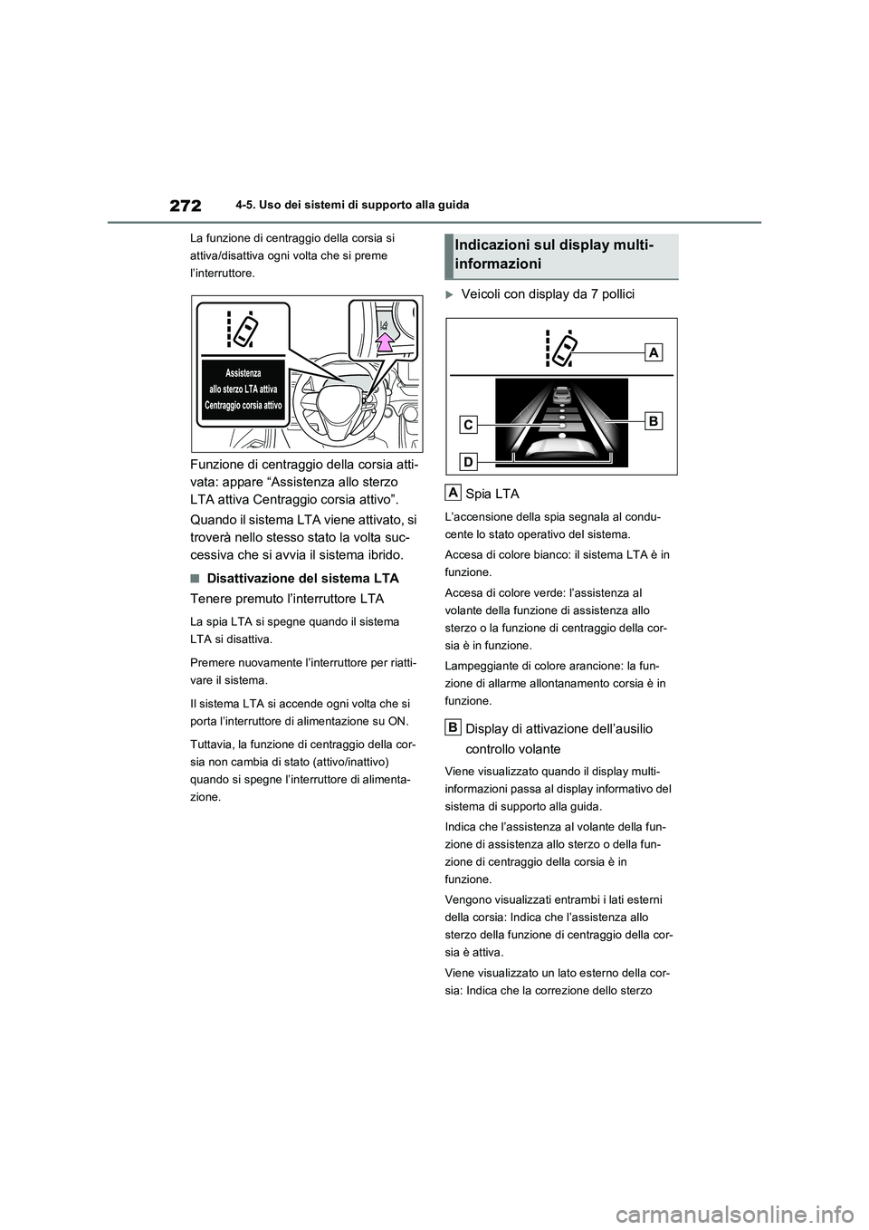TOYOTA RAV4 2023 Manuale duso (in Italian) 2724-5. Uso dei sistemi di supporto alla guida
La funzione di centraggio della corsia si
attiva/disattiva ogni volta che si preme
l’interruttore.
Funzione di centraggio della corsia atti-
vata: ap TOYOTA RAV4 2023 Manuale duso (in Italian) 2724-5. Uso dei sistemi di supporto alla guida
La funzione di centraggio della corsia si
attiva/disattiva ogni volta che si preme
l’interruttore.
Funzione di centraggio della corsia atti-
vata: ap