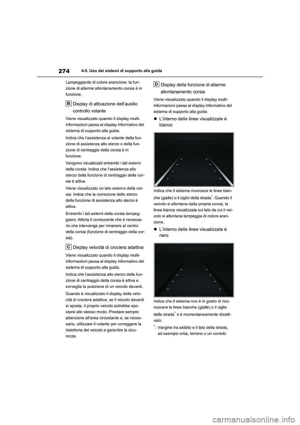 TOYOTA RAV4 2023 Manuale duso (in Italian) 2744-5. Uso dei sistemi di supporto alla guida
Lampeggiante di colore arancione: la fun-
zione di allarme allontanamento corsia è in
funzione.
Display di attivazione dell’ausilio
controllo volant TOYOTA RAV4 2023 Manuale duso (in Italian) 2744-5. Uso dei sistemi di supporto alla guida
Lampeggiante di colore arancione: la fun-
zione di allarme allontanamento corsia è in
funzione.
Display di attivazione dell’ausilio
controllo volant