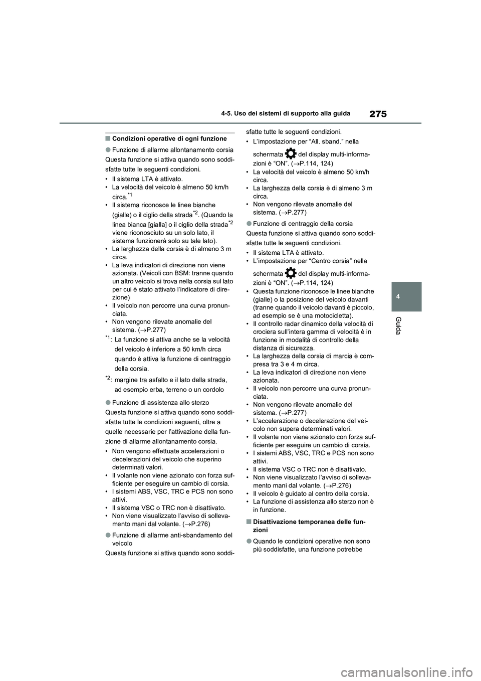 TOYOTA RAV4 2023 Manuale duso (in Italian) 275
4 4-5. Uso dei sistemi di supporto alla guida
Guida
■Condizioni operative di ogni funzione
●Funzione di allarme allontanamento corsia
Questa funzione si attiva quando sono soddi-
sfatte tutte TOYOTA RAV4 2023 Manuale duso (in Italian) 275
4 4-5. Uso dei sistemi di supporto alla guida
Guida
■Condizioni operative di ogni funzione
●Funzione di allarme allontanamento corsia
Questa funzione si attiva quando sono soddi-
sfatte tutte