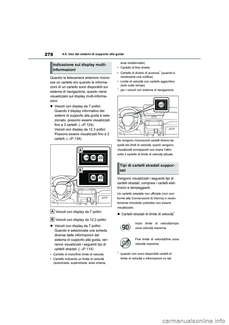 TOYOTA RAV4 2023 Manuale duso (in Italian) 2784-5. Uso dei sistemi di supporto alla guida
Quando la telecamera anteriore ricono-
sce un cartello e/o quando le informa-
zioni di un cartello sono disponibili sul
sistema di navigazione, questo v TOYOTA RAV4 2023 Manuale duso (in Italian) 2784-5. Uso dei sistemi di supporto alla guida
Quando la telecamera anteriore ricono-
sce un cartello e/o quando le informa-
zioni di un cartello sono disponibili sul
sistema di navigazione, questo v