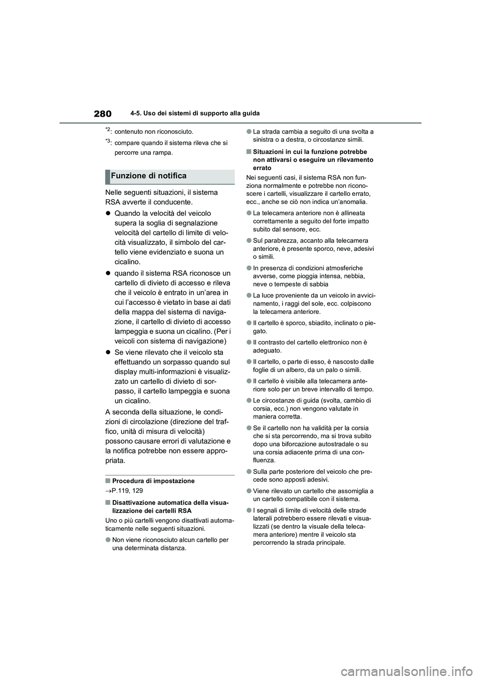 TOYOTA RAV4 2023 Manuale duso (in Italian) 2804-5. Uso dei sistemi di supporto alla guida
*2: contenuto non riconosciuto.
*3: compare quando il sistema rileva che si
percorre una rampa.
Nelle seguenti situazioni, il sistema
RSA avverte il co TOYOTA RAV4 2023 Manuale duso (in Italian) 2804-5. Uso dei sistemi di supporto alla guida
*2: contenuto non riconosciuto.
*3: compare quando il sistema rileva che si
percorre una rampa.
Nelle seguenti situazioni, il sistema
RSA avverte il co