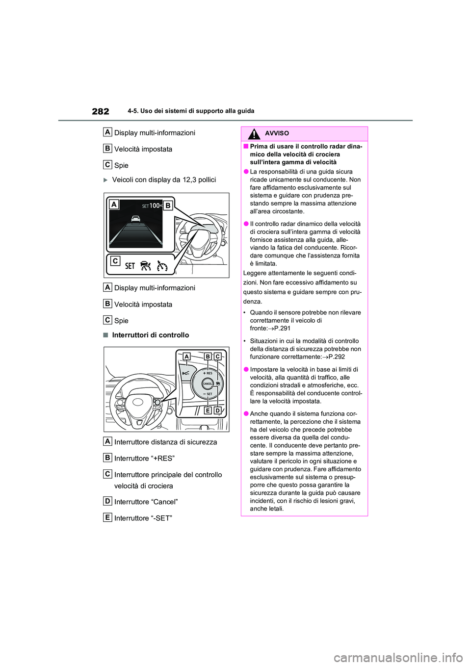 TOYOTA RAV4 2023 Manuale duso (in Italian) 2824-5. Uso dei sistemi di supporto alla guida
Display multi-informazioni
Velocità impostata
Spie
Veicoli con display da 12,3 pollici
Display multi-informazioni
Velocità impostata
Spie
■In TOYOTA RAV4 2023 Manuale duso (in Italian) 2824-5. Uso dei sistemi di supporto alla guida
Display multi-informazioni
Velocità impostata
Spie
Veicoli con display da 12,3 pollici
Display multi-informazioni
Velocità impostata
Spie
■In